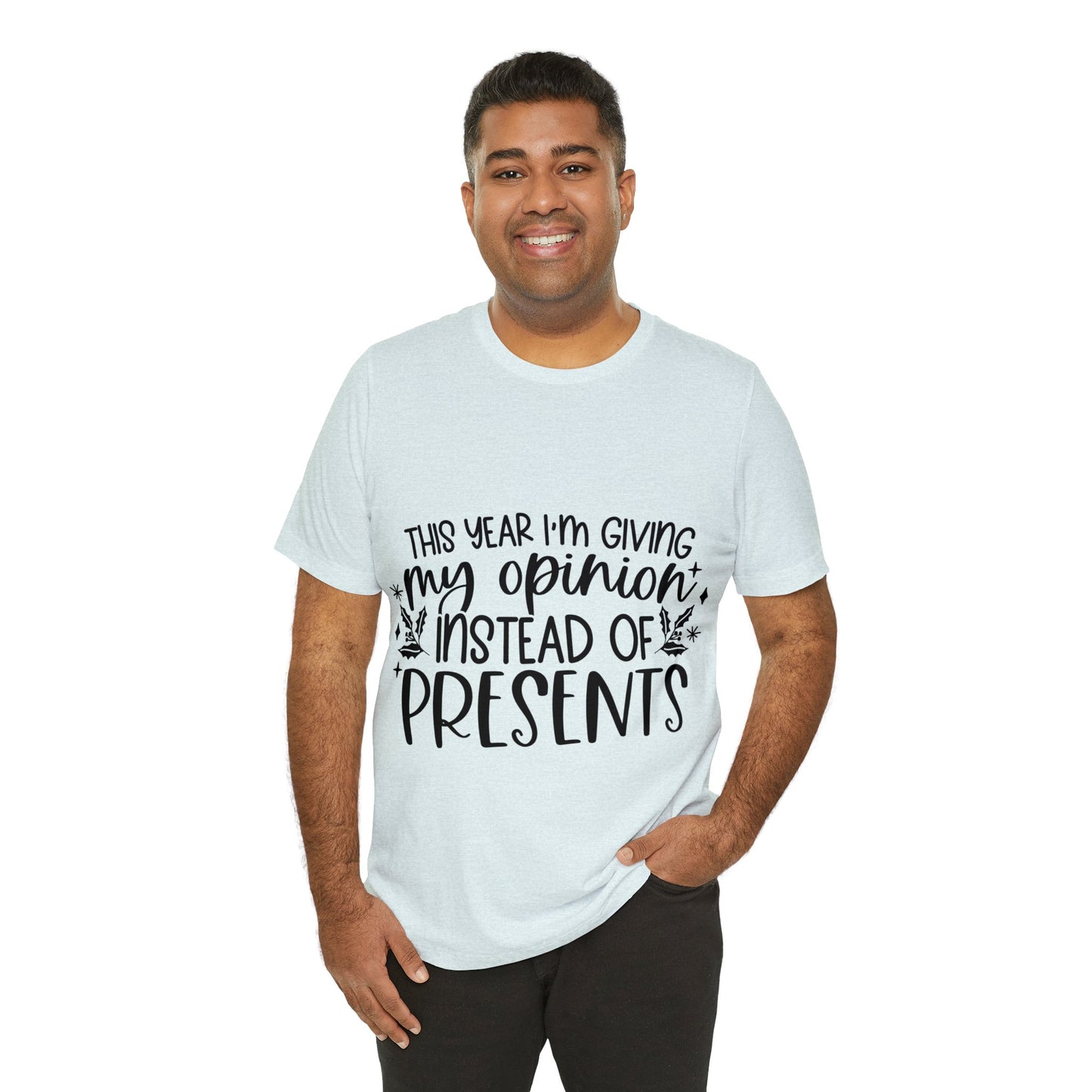 Opinion Instead of Presents Unisex Jersey Short Sleeve Tee