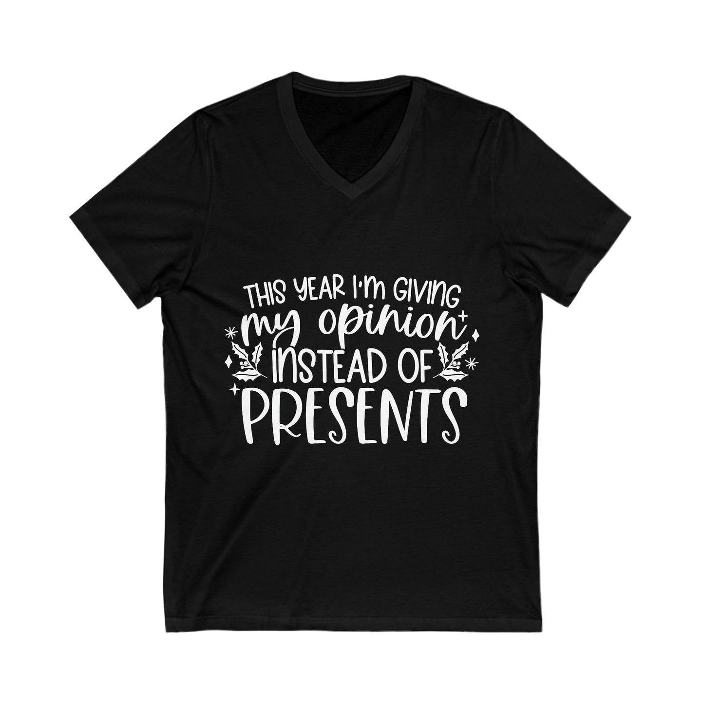 Opinion Instead of Presents Unisex Jersey Short Sleeve V-Neck Tee