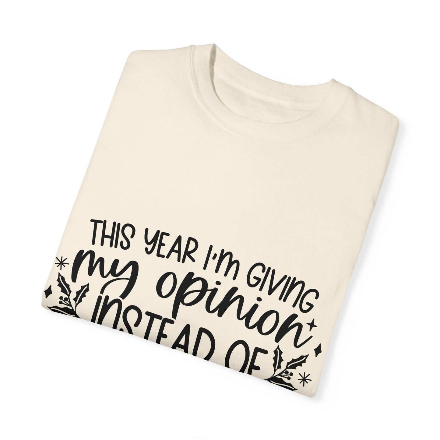 Opinion Instead of Presents Unisex Garment-Dyed T-shirt