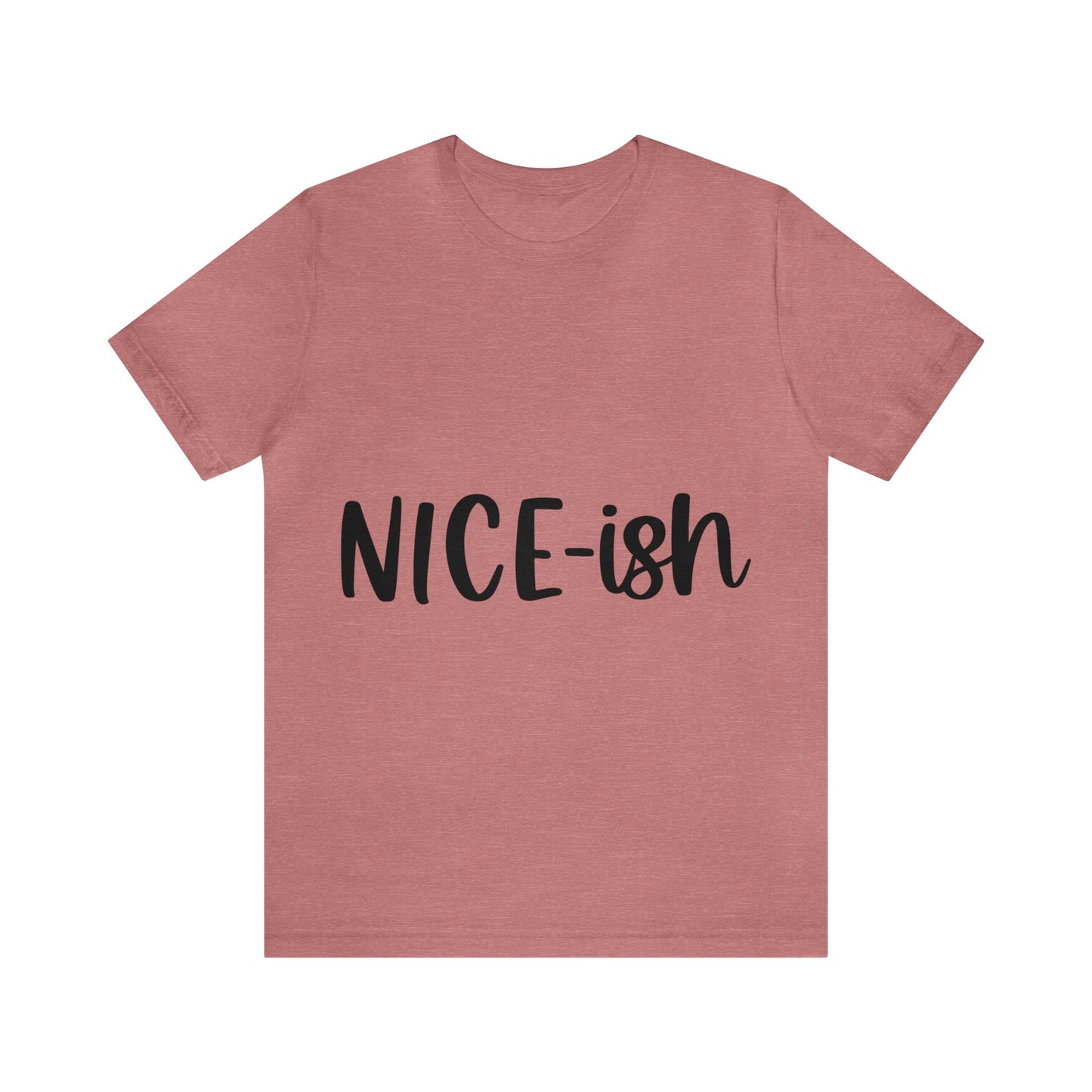 Nice-ish Unisex Jersey Short Sleeve Tee