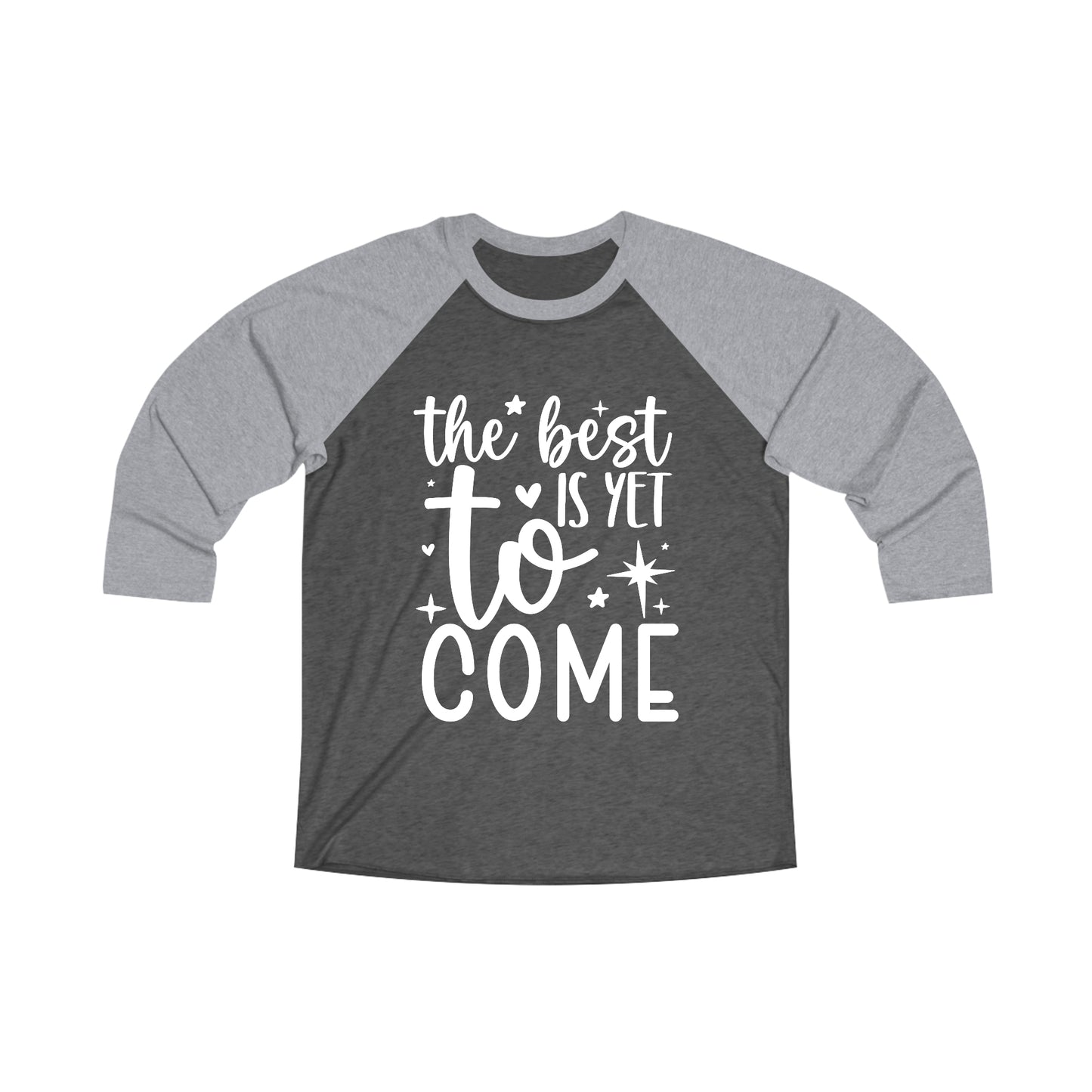 Best Yet to Come Unisex Tri-Blend 3\4 Raglan Tee