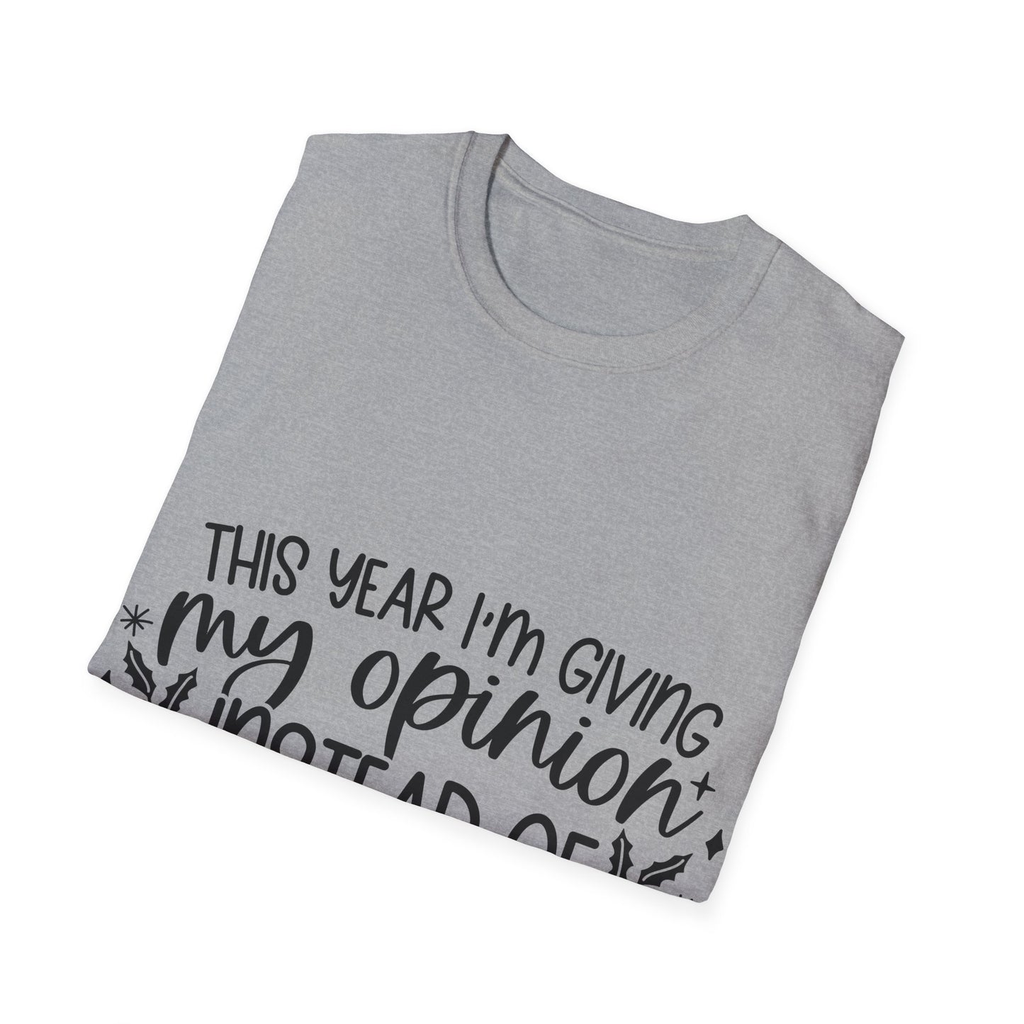 Opinion Instead of Presents Unisex Softstyle T-Shirt