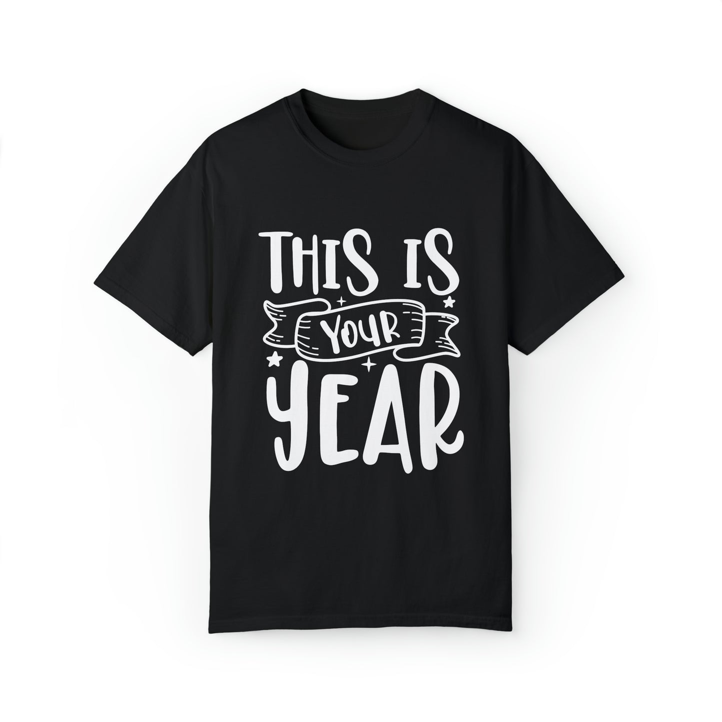 This is Your Year Unisex Garment-Dyed T-shirt