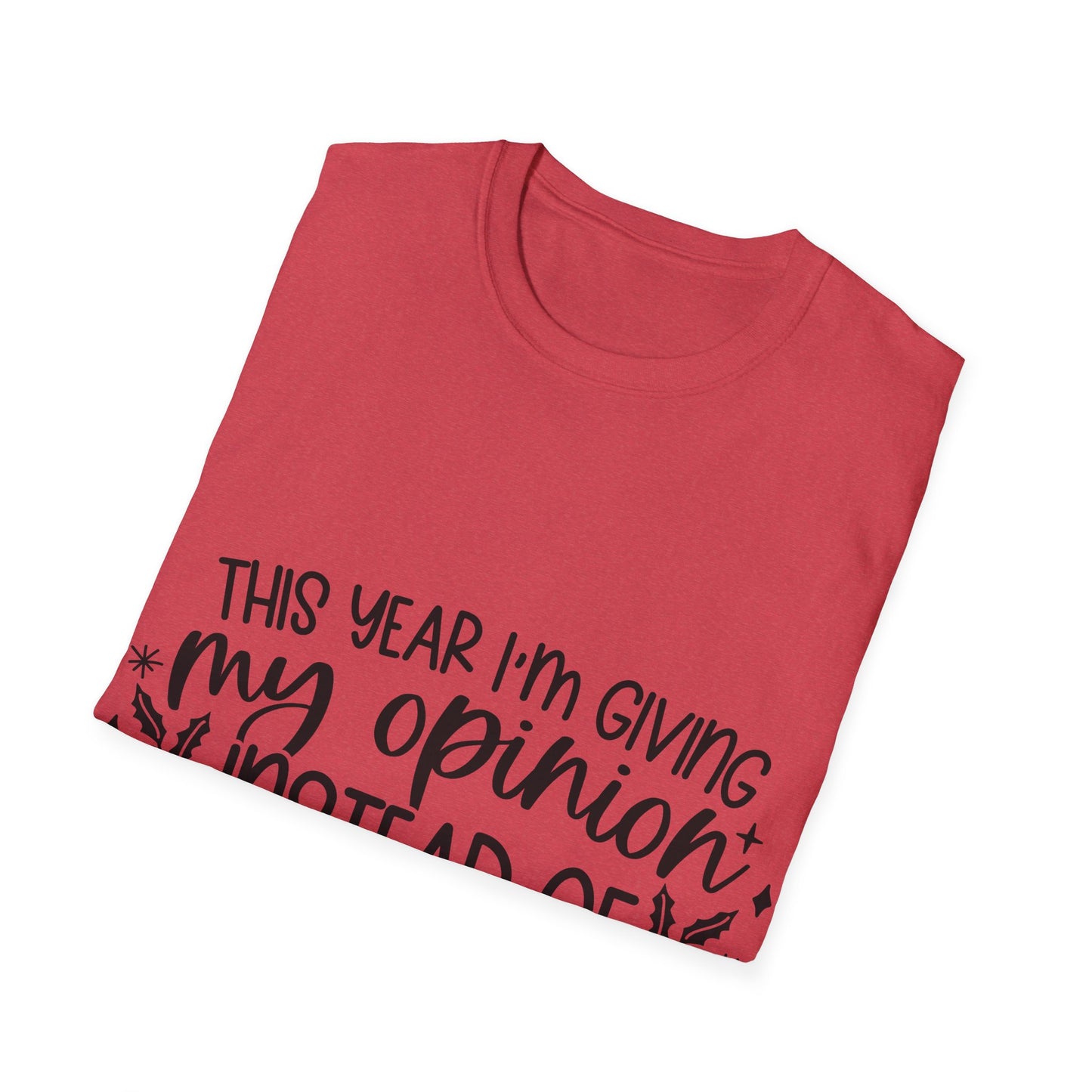 Opinion Instead of Presents Unisex Softstyle T-Shirt