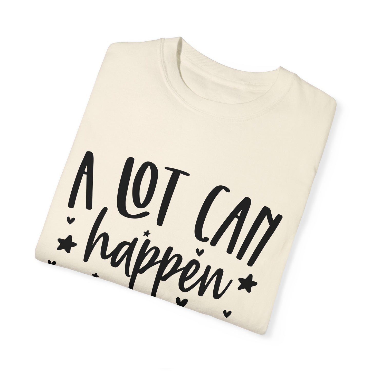 A Lot Can Happen Unisex Garment-Dyed T-shirt