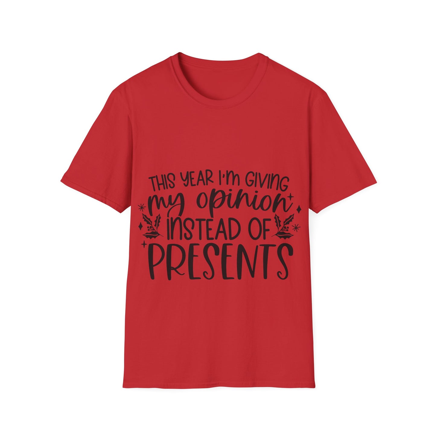 Opinion Instead of Presents Unisex Softstyle T-Shirt