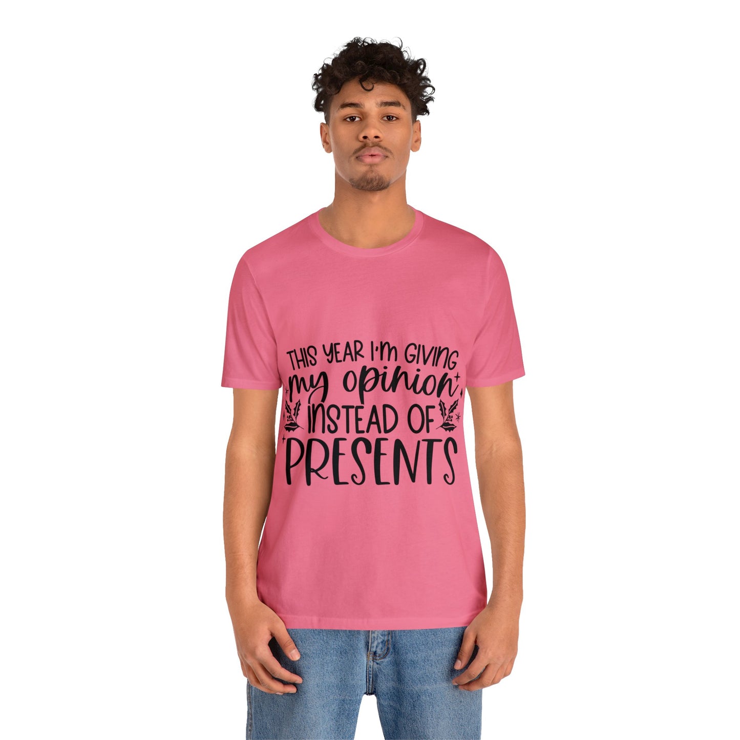 Opinion Instead of Presents Unisex Jersey Short Sleeve Tee