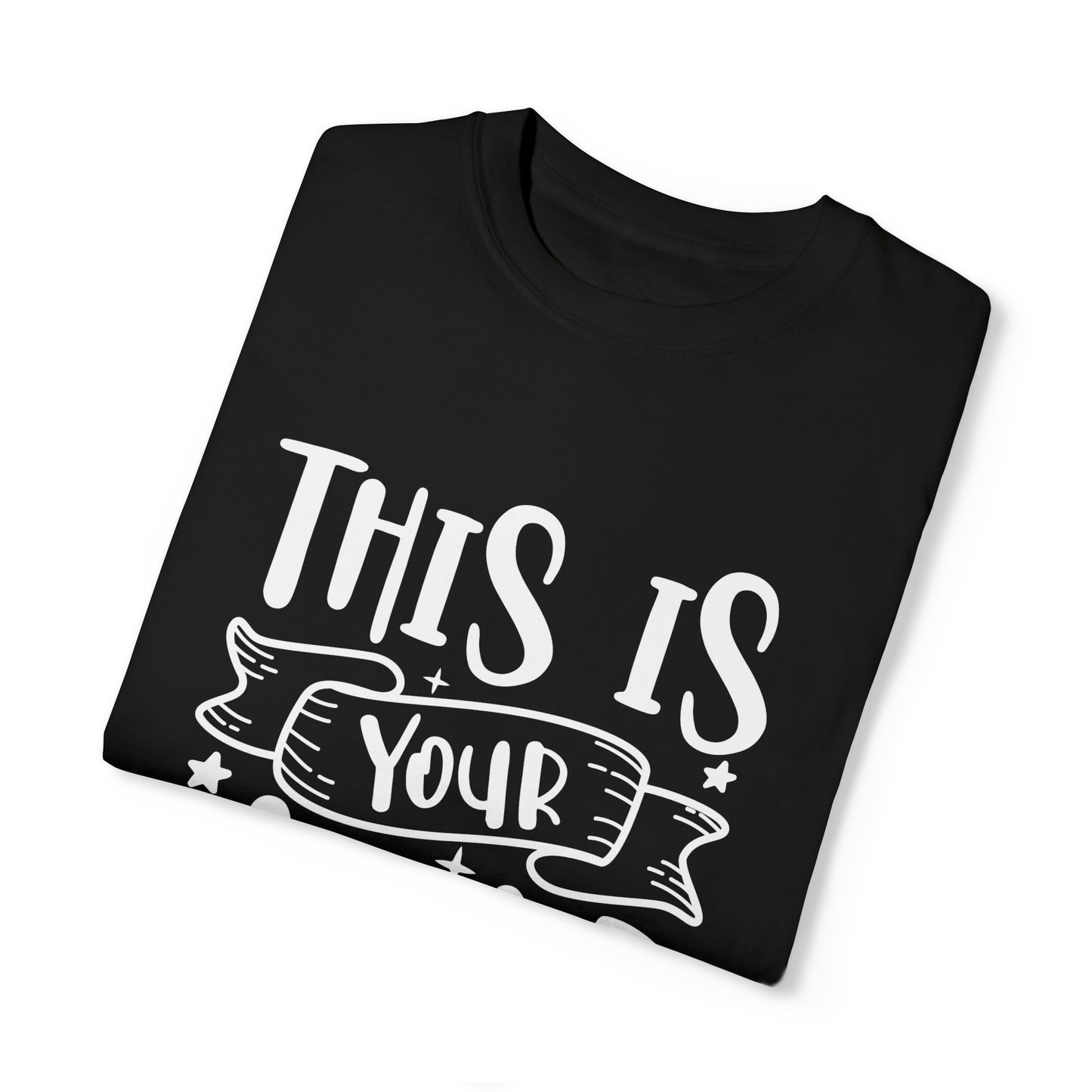 This is Your Year Unisex Garment-Dyed T-shirt