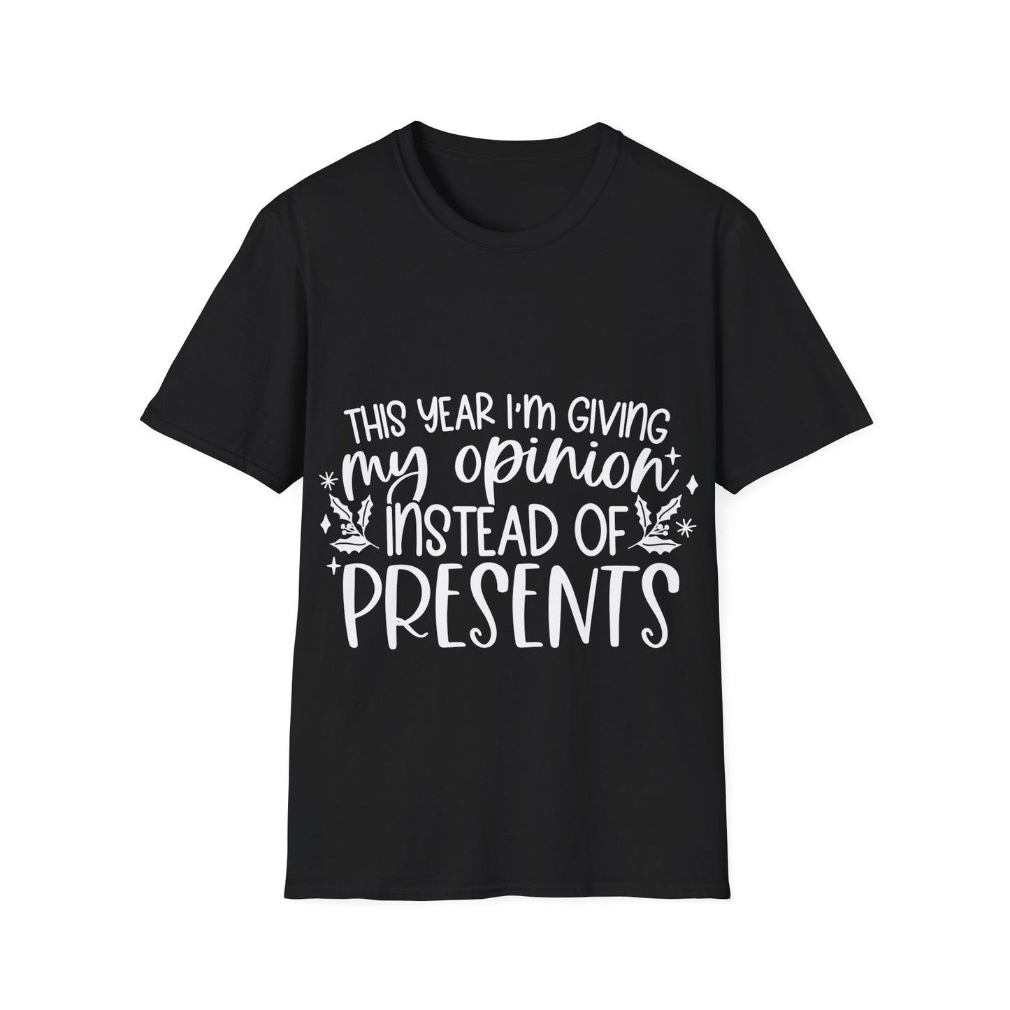 Opinion Instead of Presents Unisex Softstyle T-Shirt