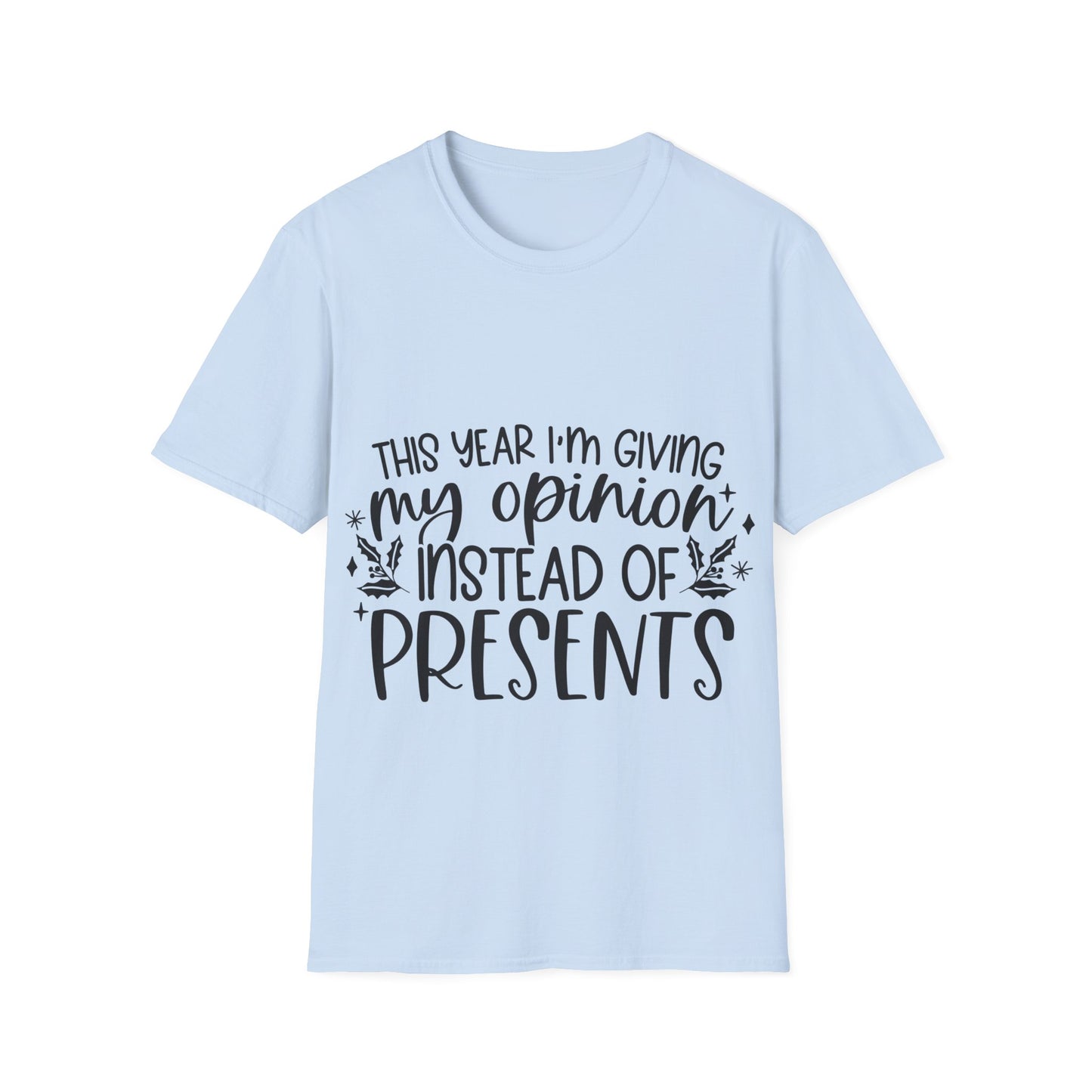 Opinion Instead of Presents Unisex Softstyle T-Shirt