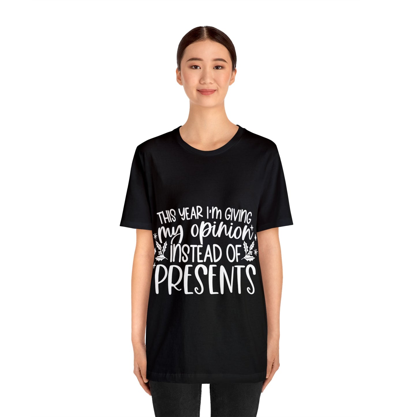 Opinion Instead of Presents Unisex Jersey Short Sleeve Tee