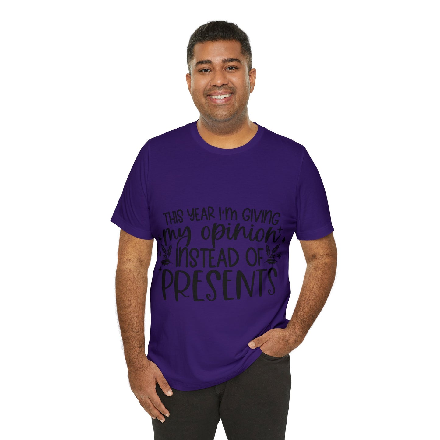 Opinion Instead of Presents Unisex Jersey Short Sleeve Tee