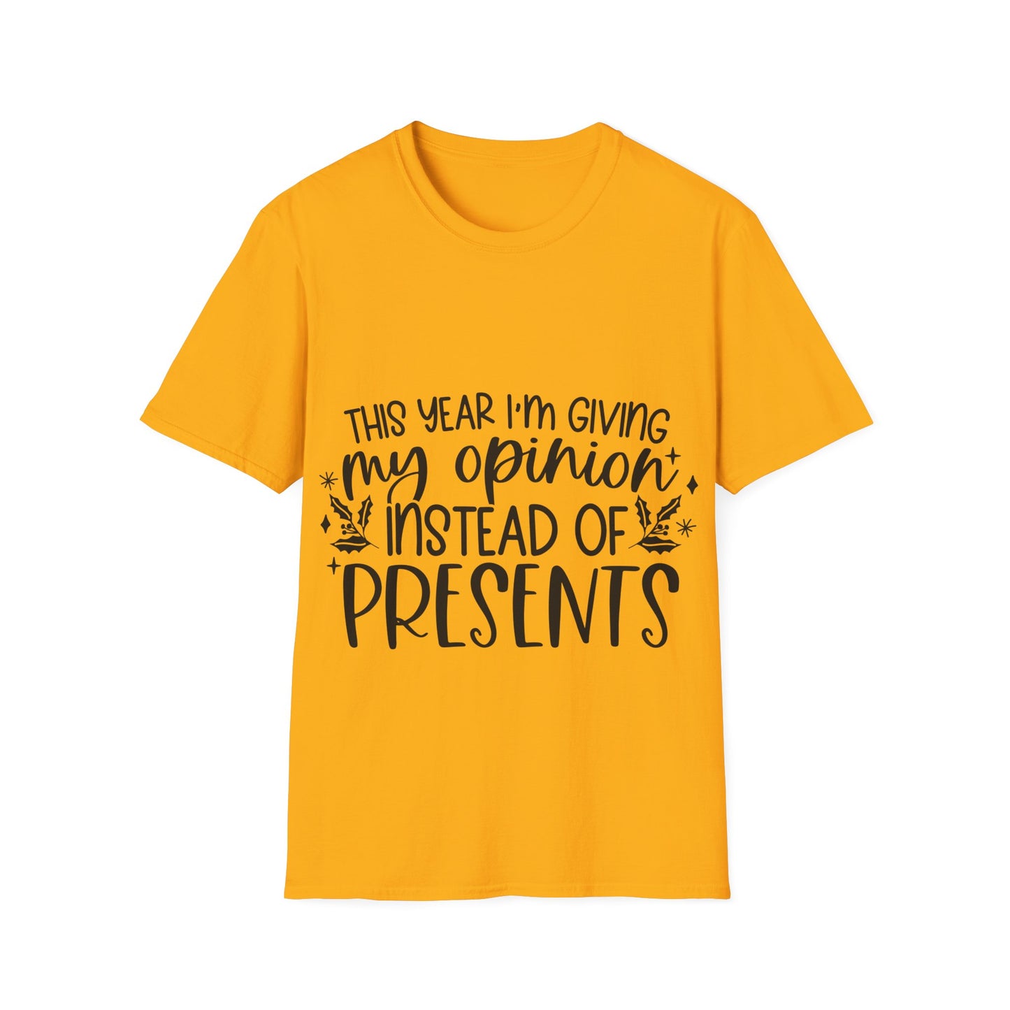 Opinion Instead of Presents Unisex Softstyle T-Shirt