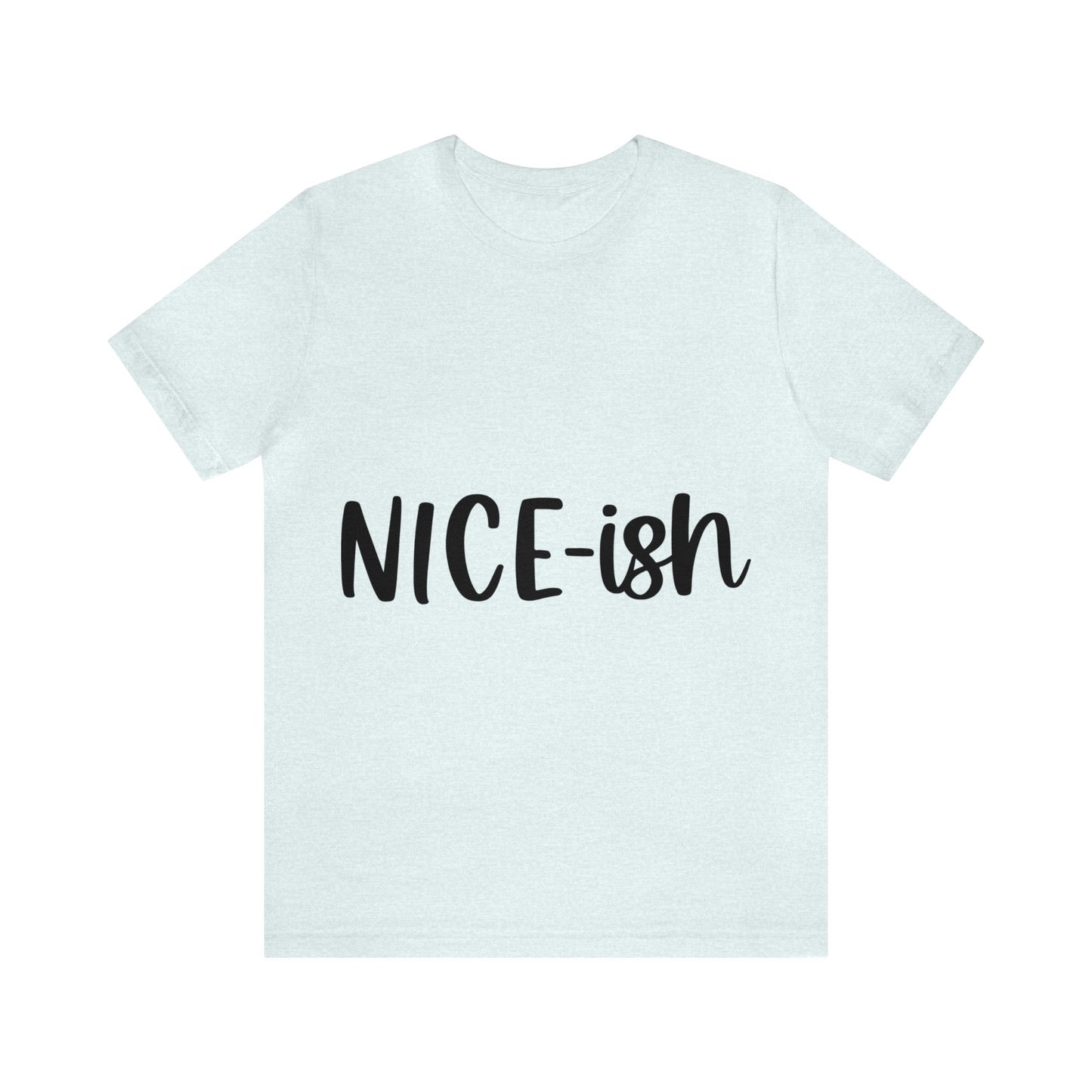 Nice-ish Unisex Jersey Short Sleeve Tee