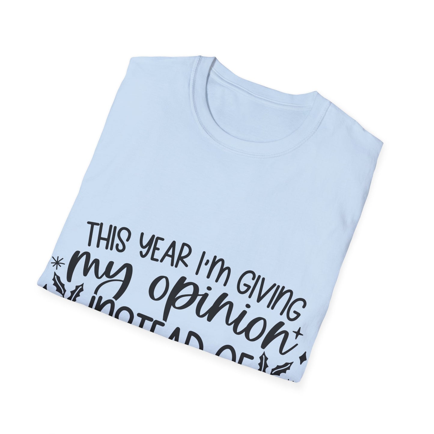 Opinion Instead of Presents Unisex Softstyle T-Shirt