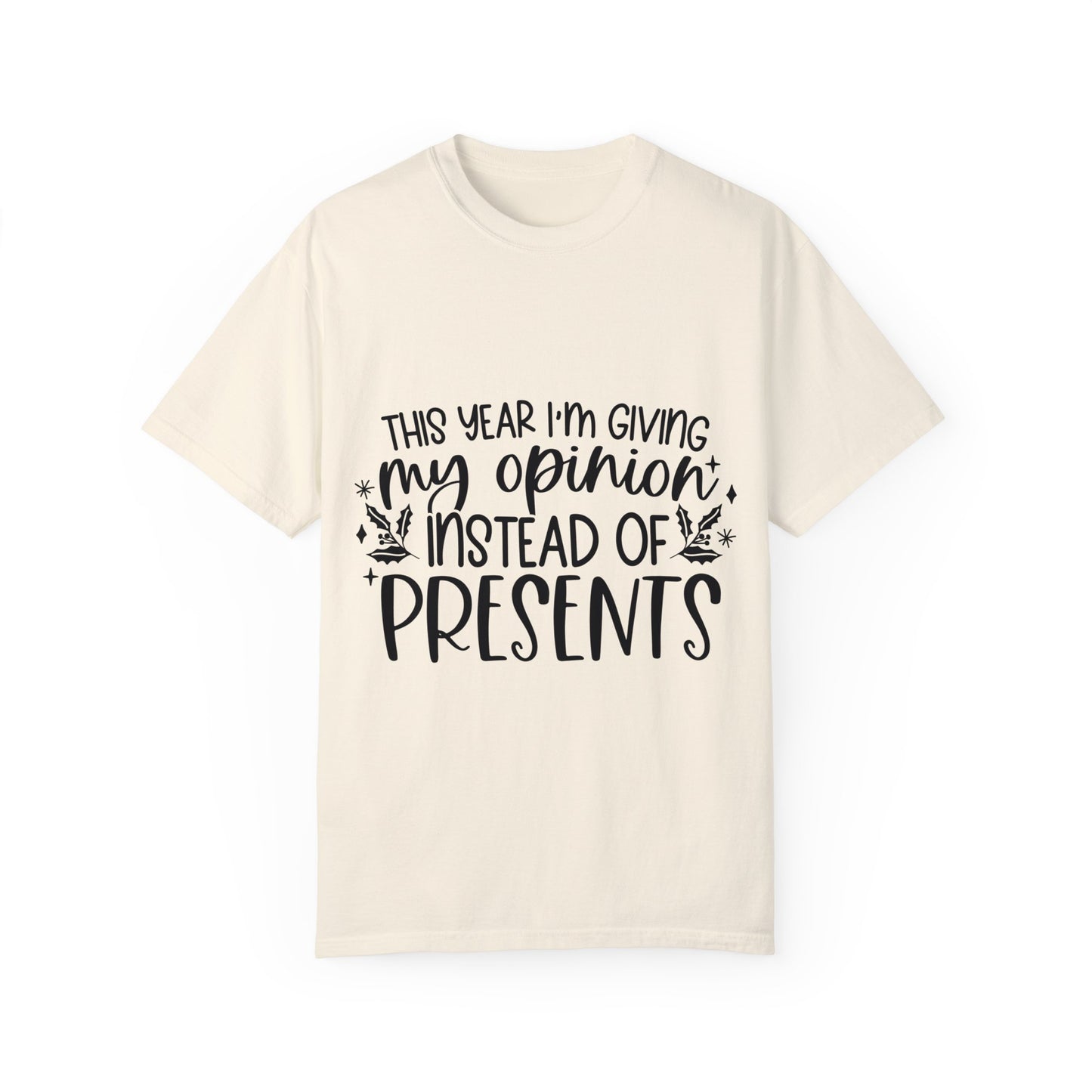 Opinion Instead of Presents Unisex Garment-Dyed T-shirt