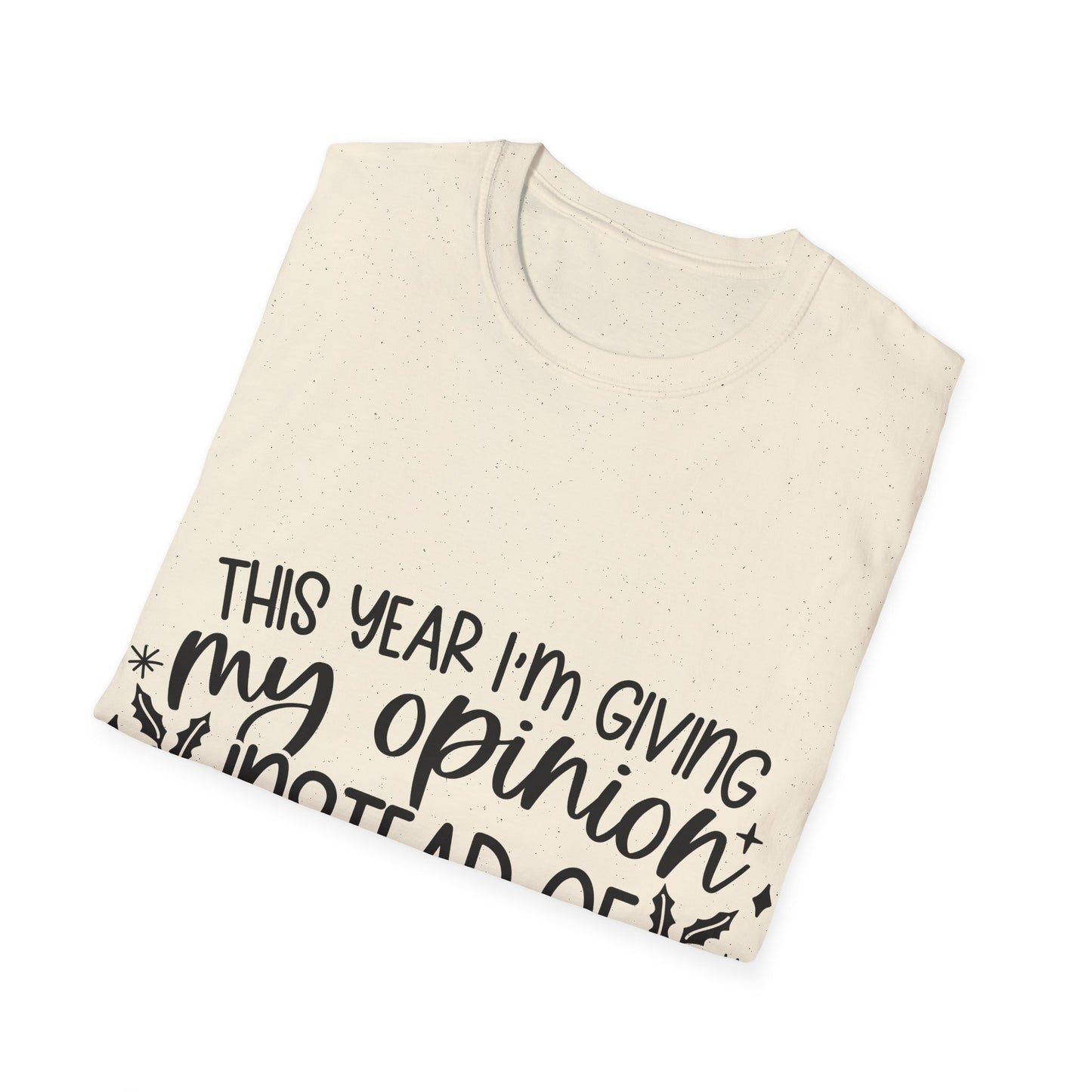 Opinion Instead of Presents Unisex Softstyle T-Shirt