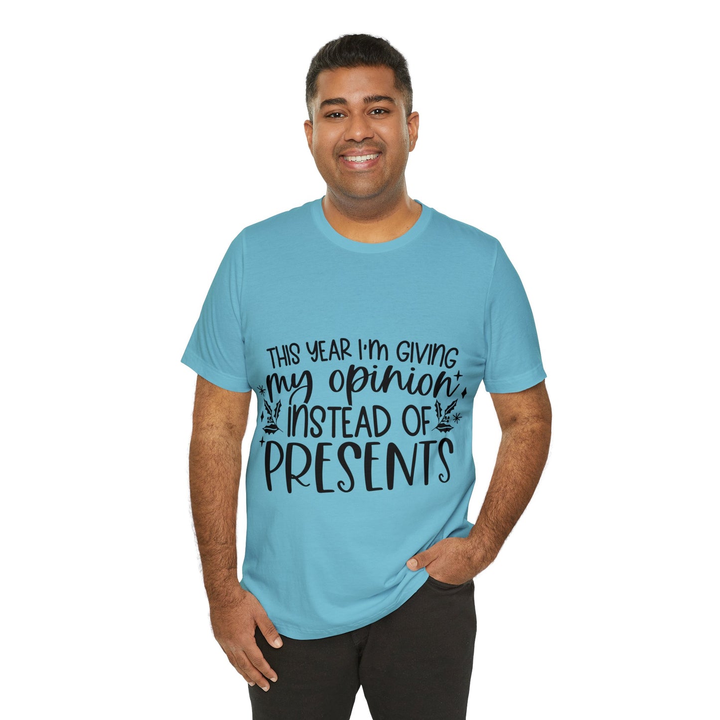 Opinion Instead of Presents Unisex Jersey Short Sleeve Tee