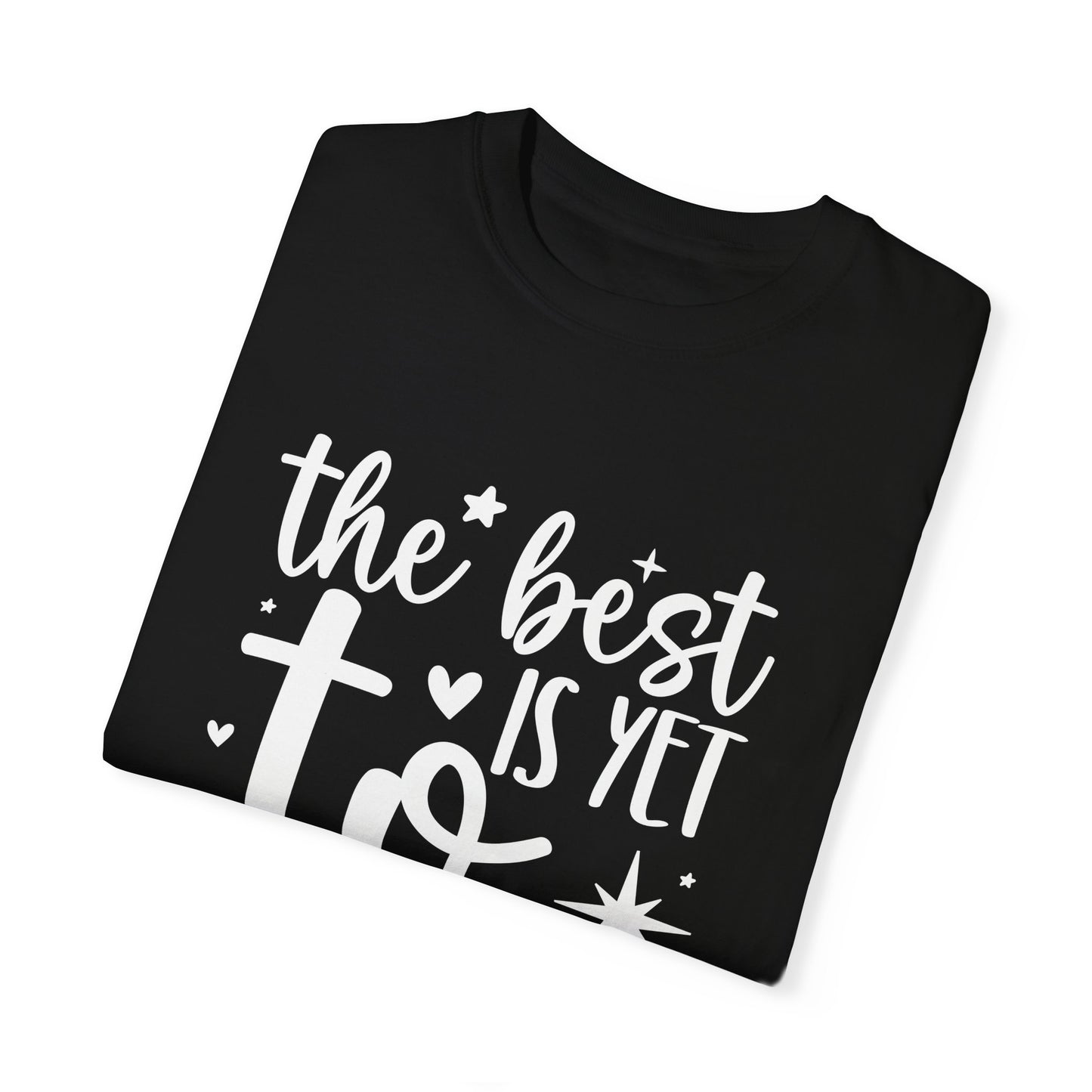 Best Yet to Come Unisex Garment-Dyed T-shirt