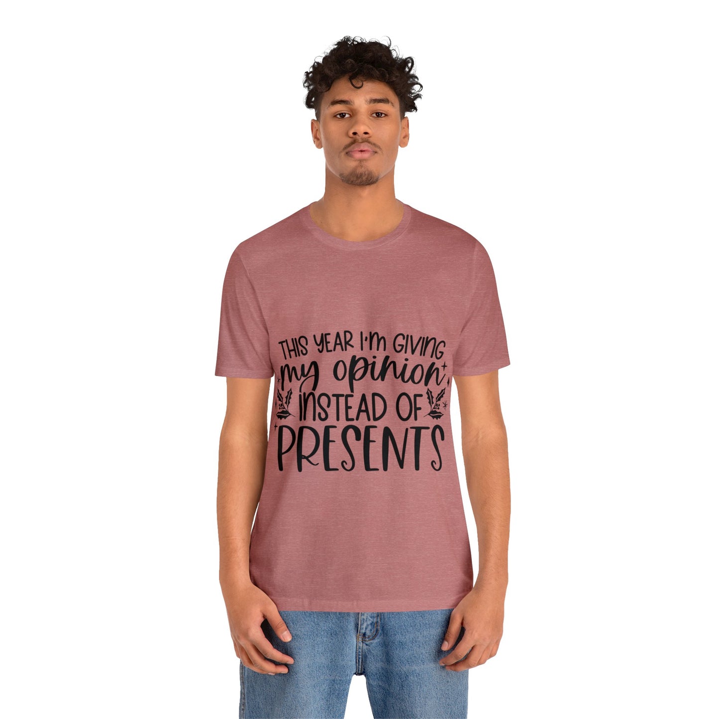 Opinion Instead of Presents Unisex Jersey Short Sleeve Tee