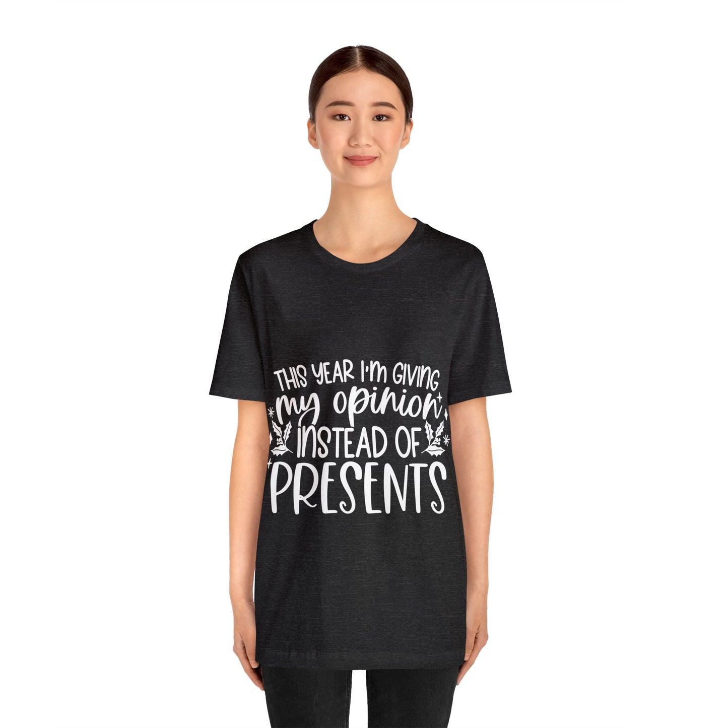 Opinion Instead of Presents Unisex Jersey Short Sleeve Tee