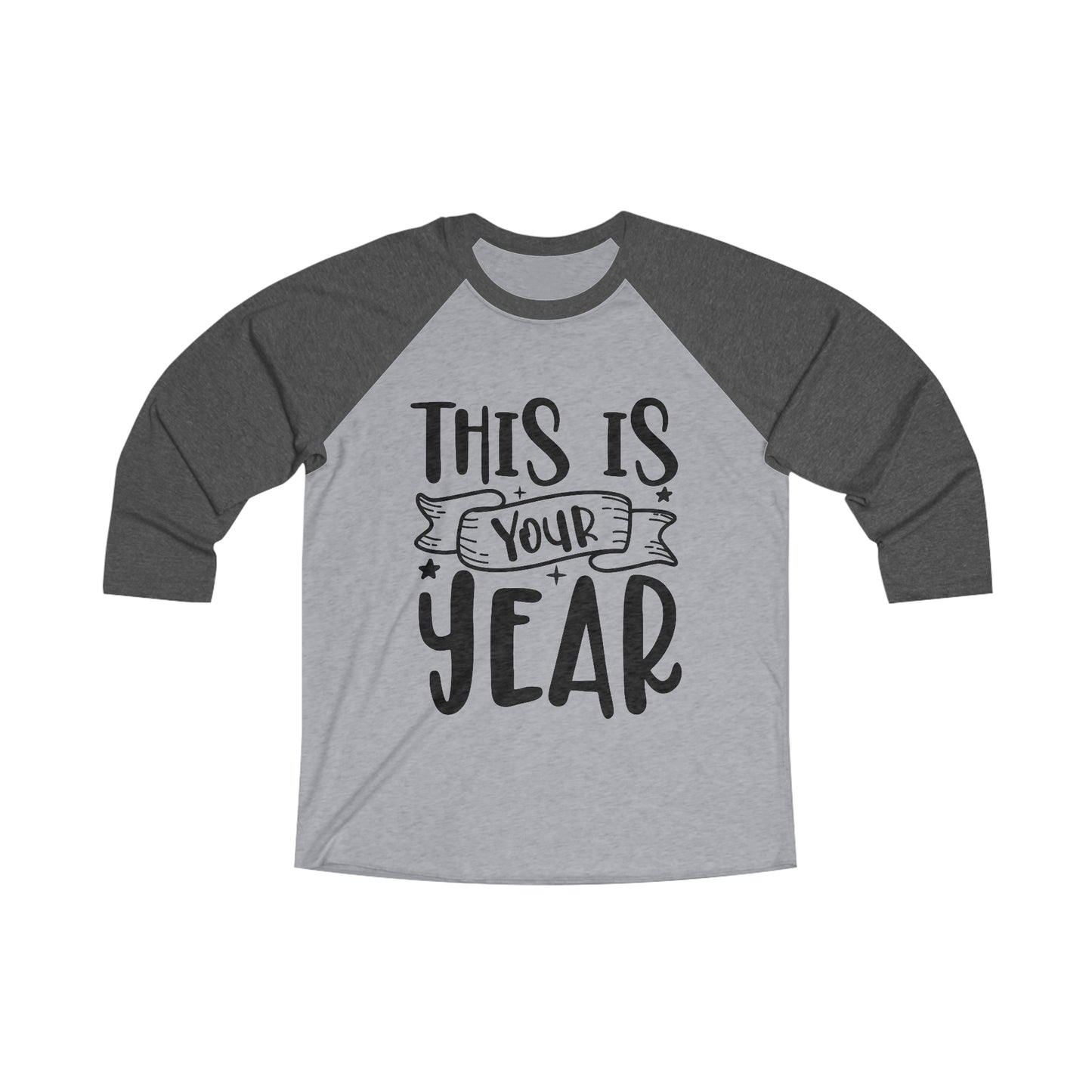 This is Your Year Unisex Tri-Blend 3\4 Raglan Tee