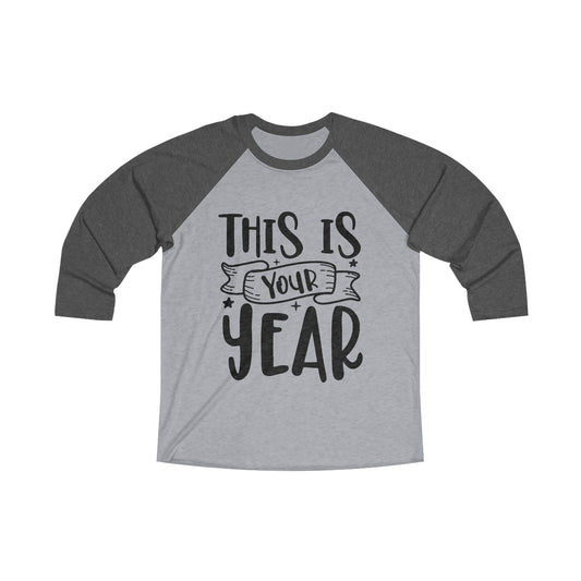 This is Your Year Unisex Tri-Blend 3\4 Raglan Tee