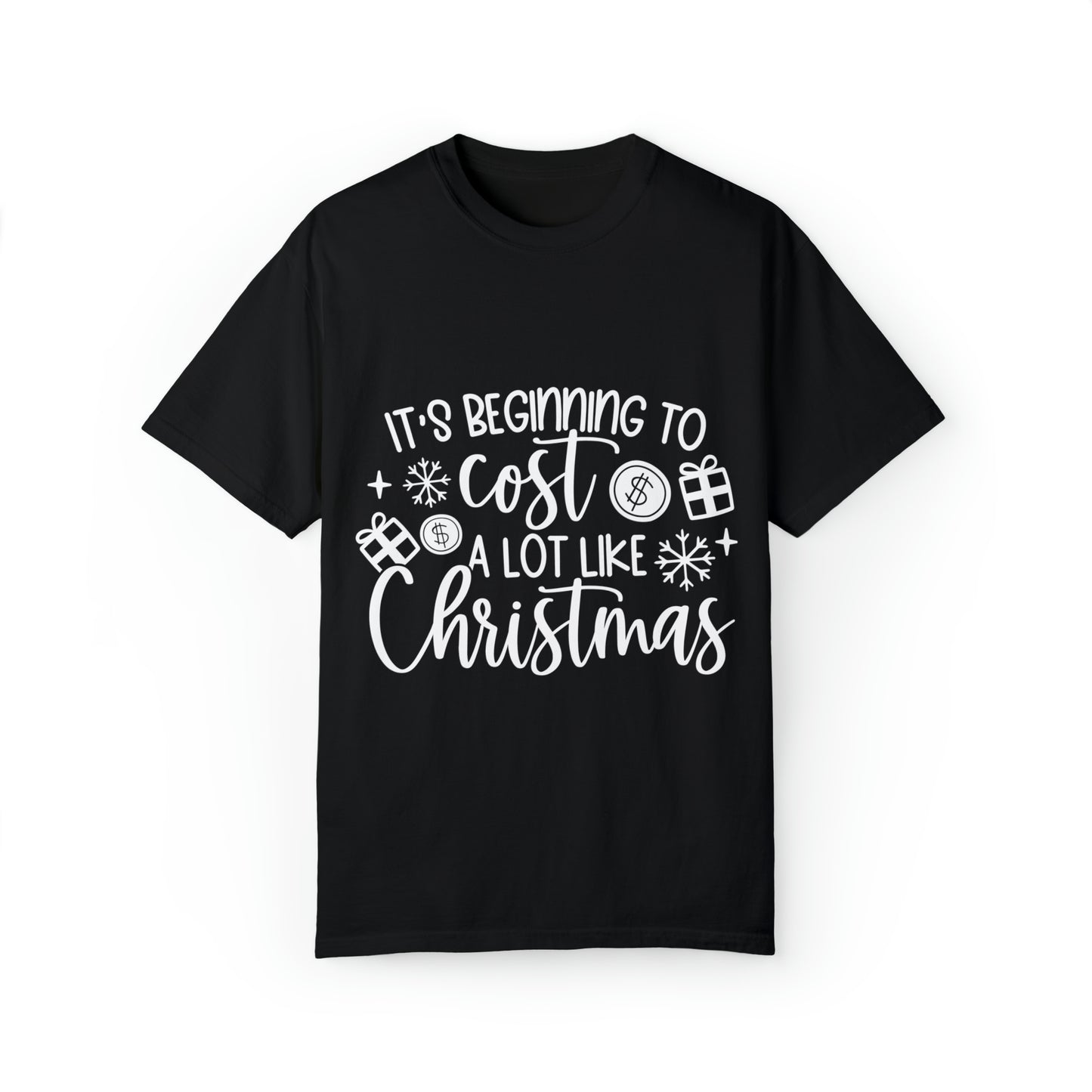 Beginning to Cost a Lot Like Christmas Unisex Garment-Dyed T-shirt image