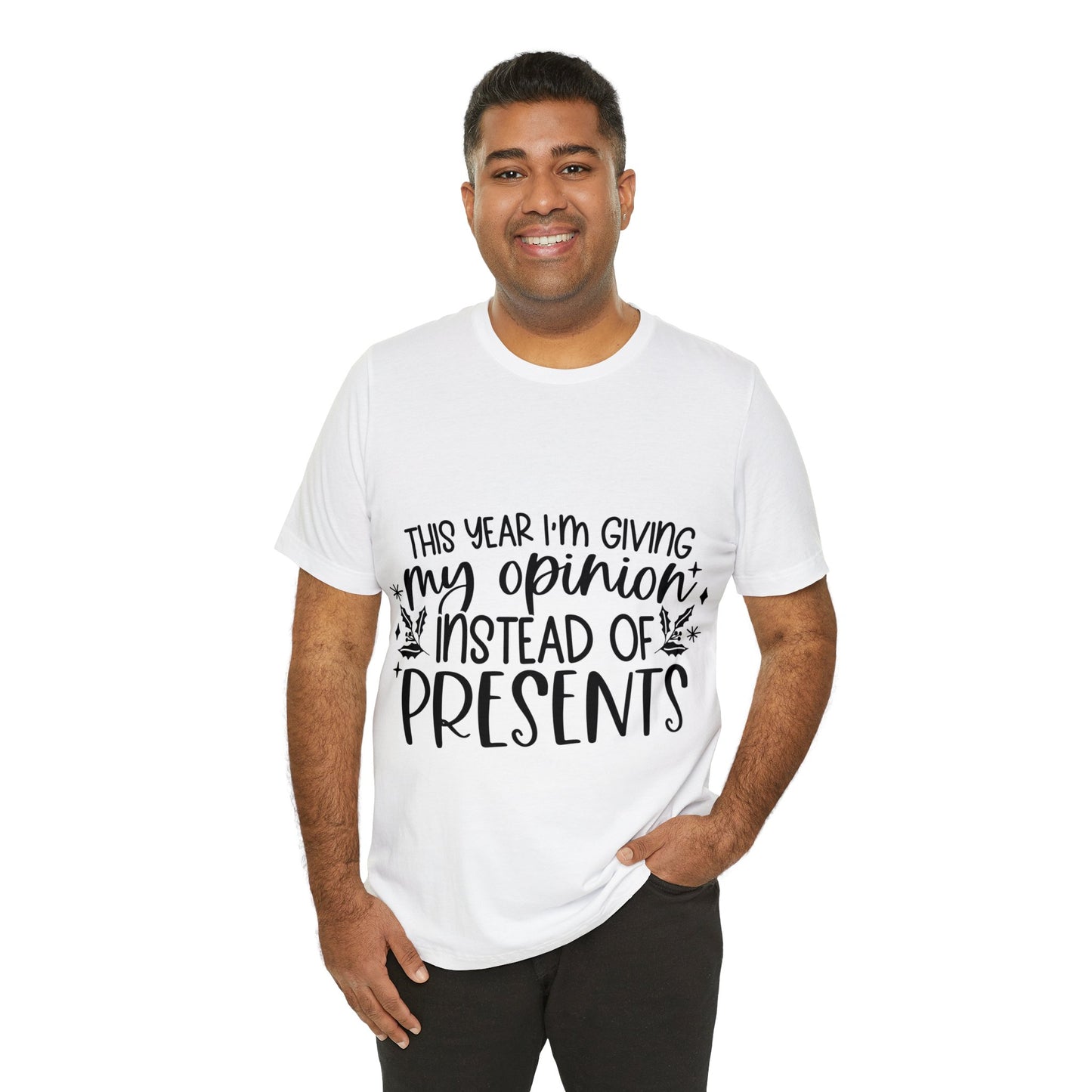 Opinion Instead of Presents Unisex Jersey Short Sleeve Tee