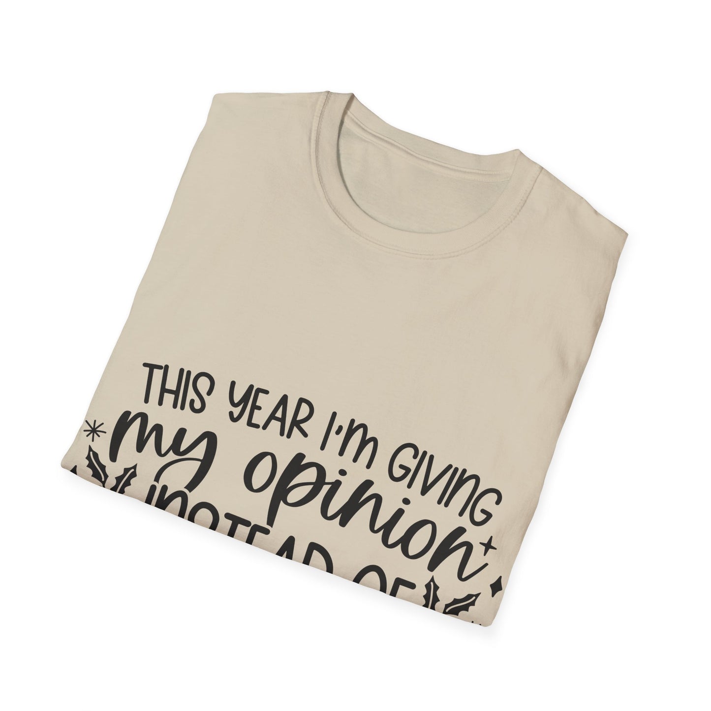 Opinion Instead of Presents Unisex Softstyle T-Shirt