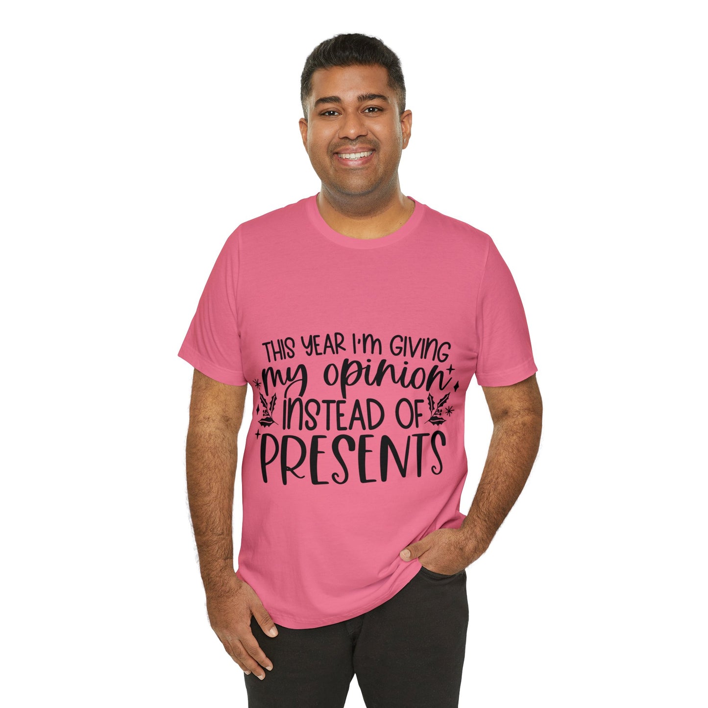 Opinion Instead of Presents Unisex Jersey Short Sleeve Tee