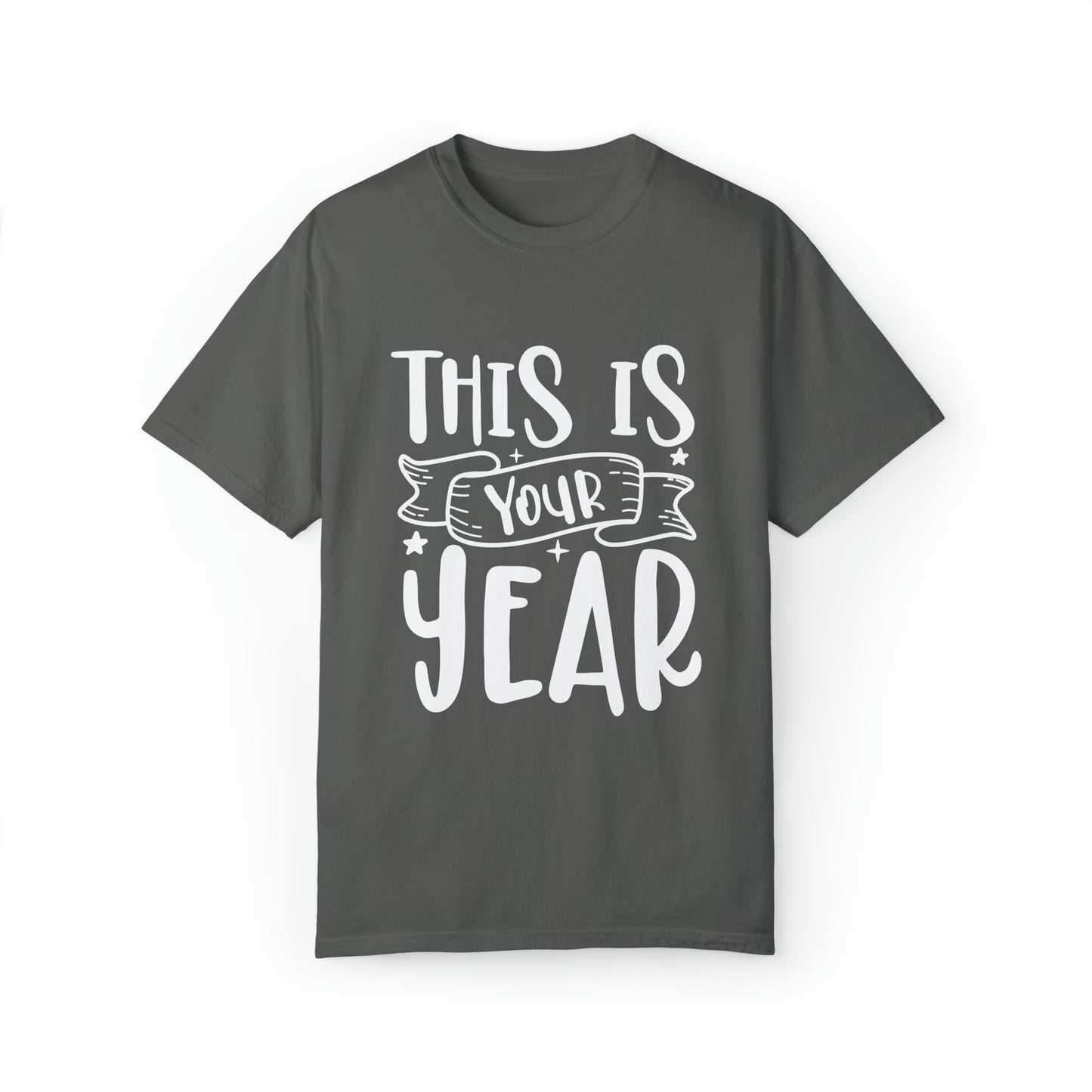 This is Your Year Unisex Garment-Dyed T-shirt