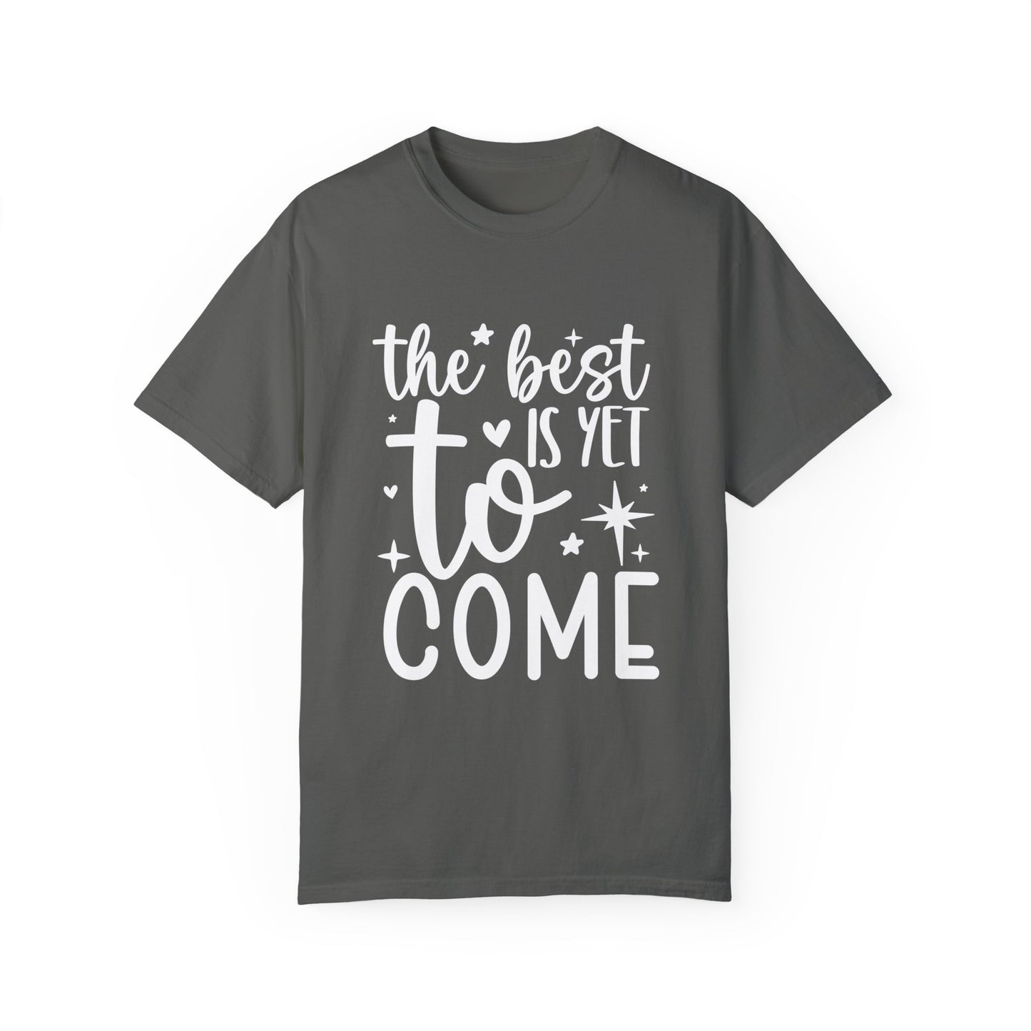 Best Yet to Come Unisex Garment-Dyed T-shirt