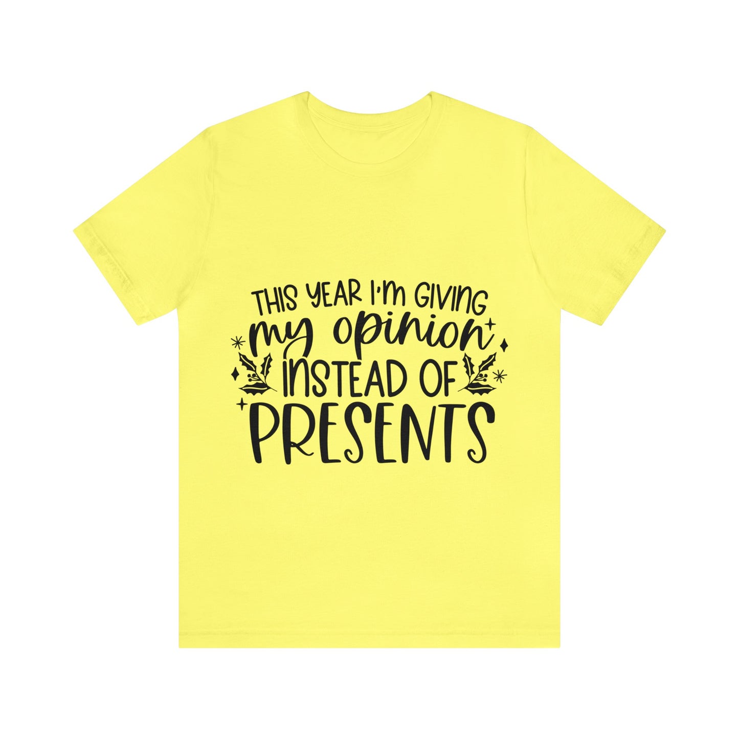 Opinion Instead of Presents Unisex Jersey Short Sleeve Tee