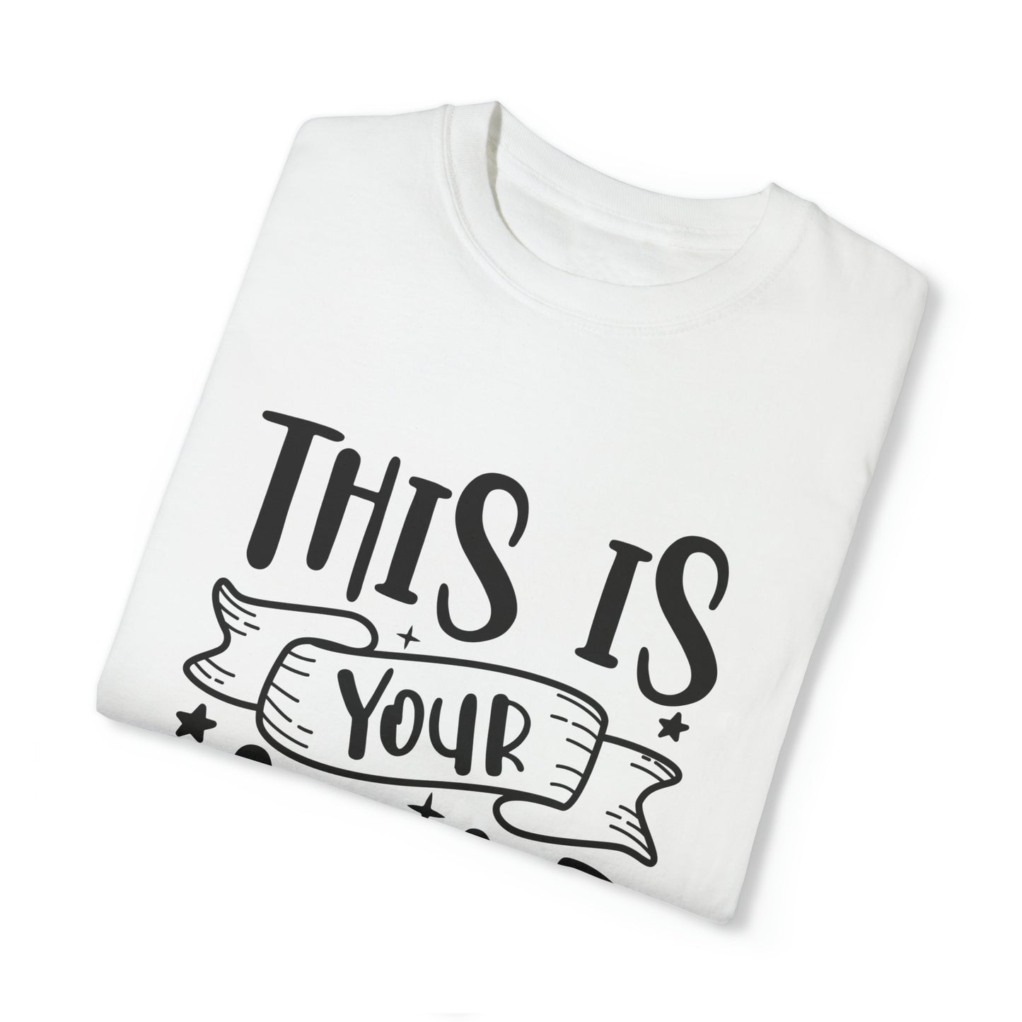 This is Your Year Unisex Garment-Dyed T-shirt