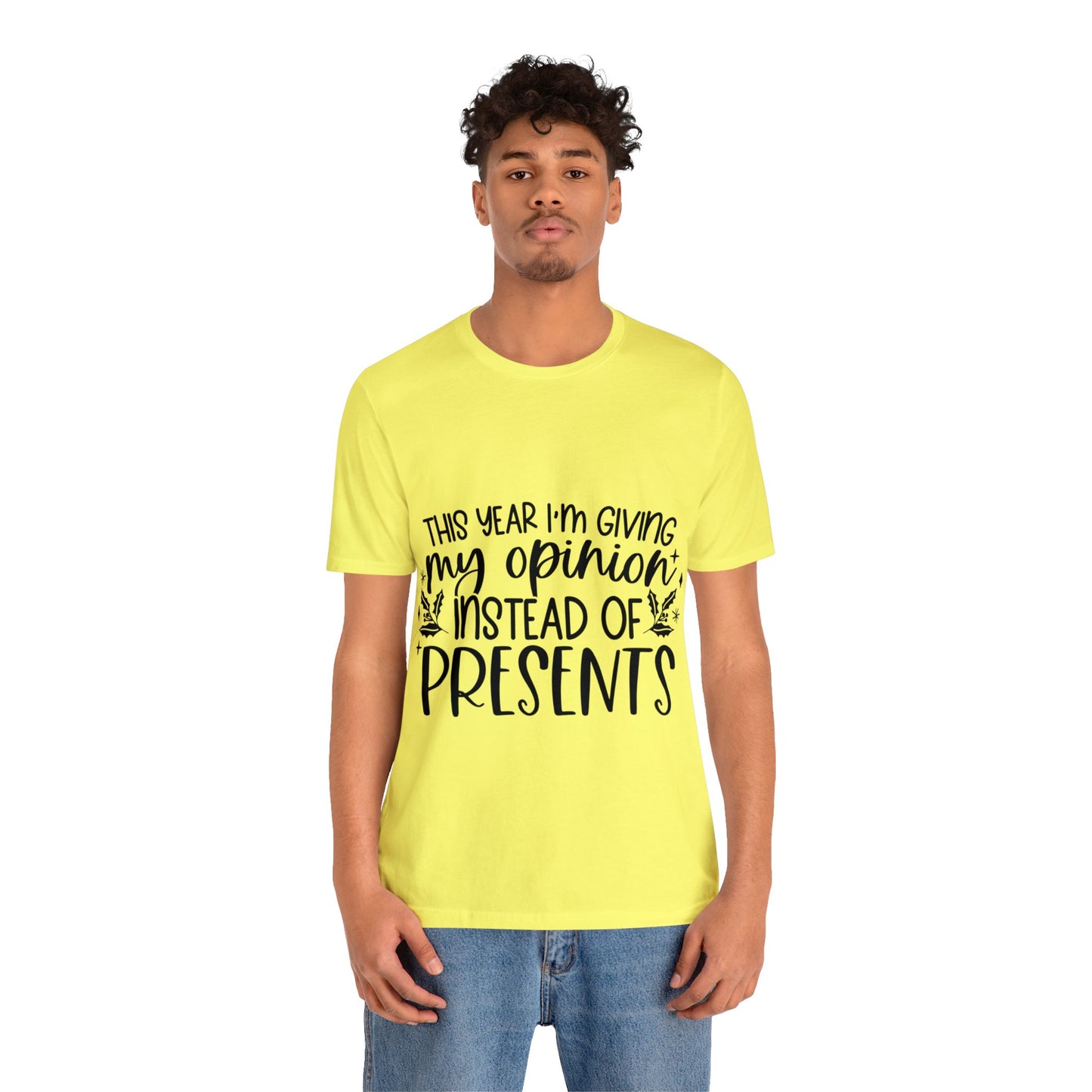 Opinion Instead of Presents Unisex Jersey Short Sleeve Tee