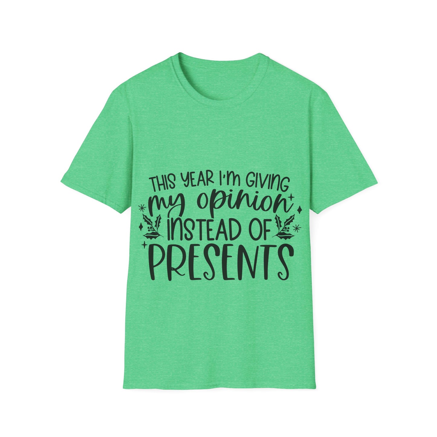 Opinion Instead of Presents Unisex Softstyle T-Shirt