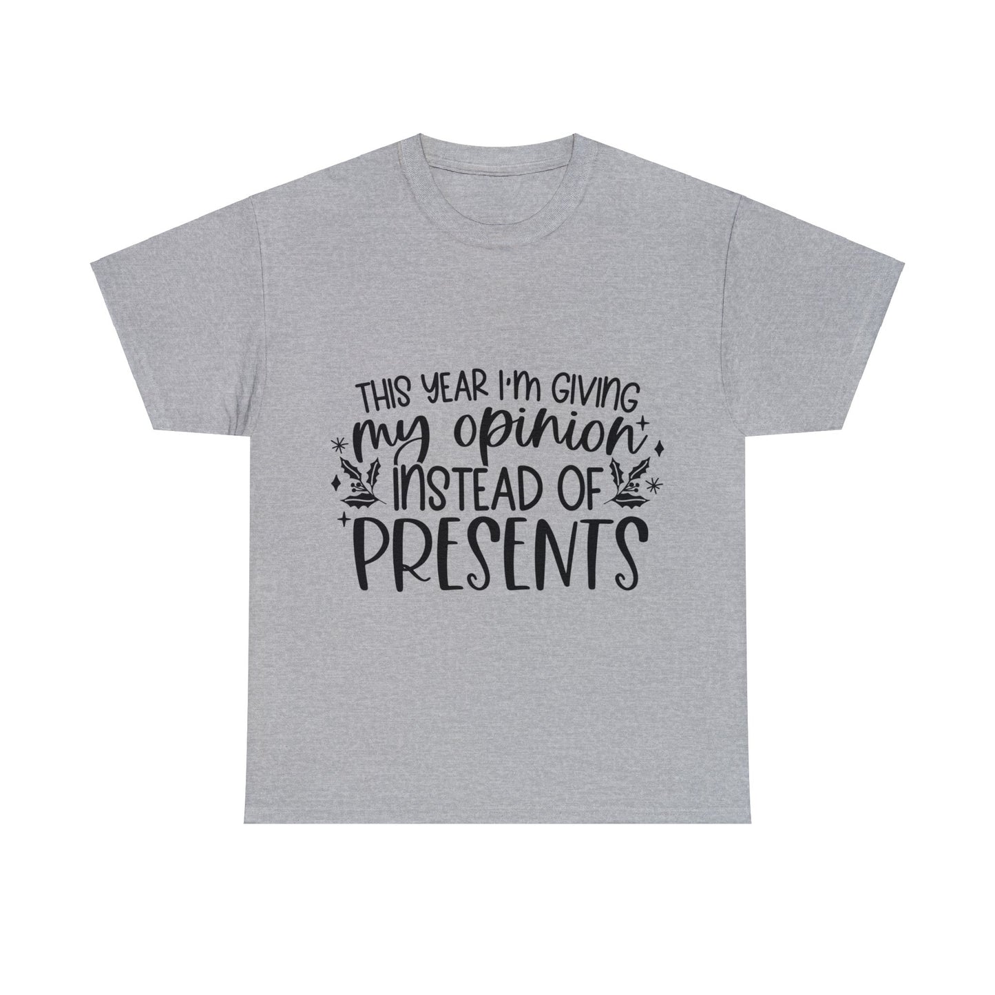 Opinion Instead of Presents Unisex Heavy Cotton Tee