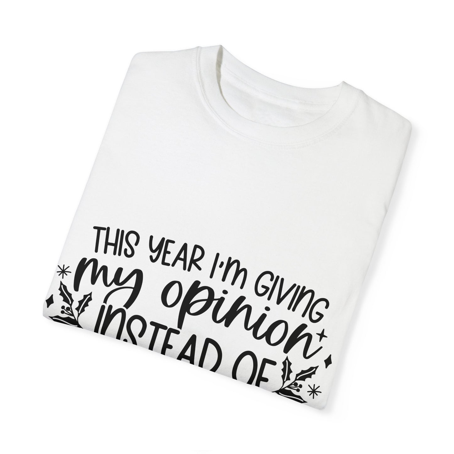 Opinion Instead of Presents Unisex Garment-Dyed T-shirt