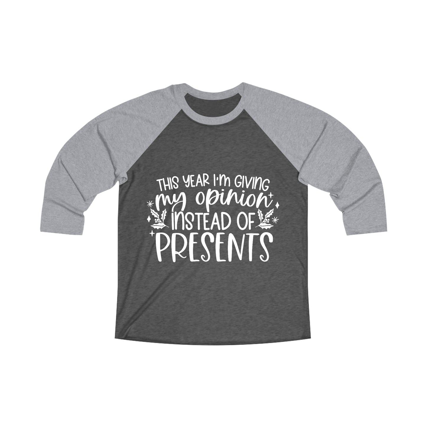 Opinion Instead of Presents Unisex Tri-Blend 3\4 Raglan Tee