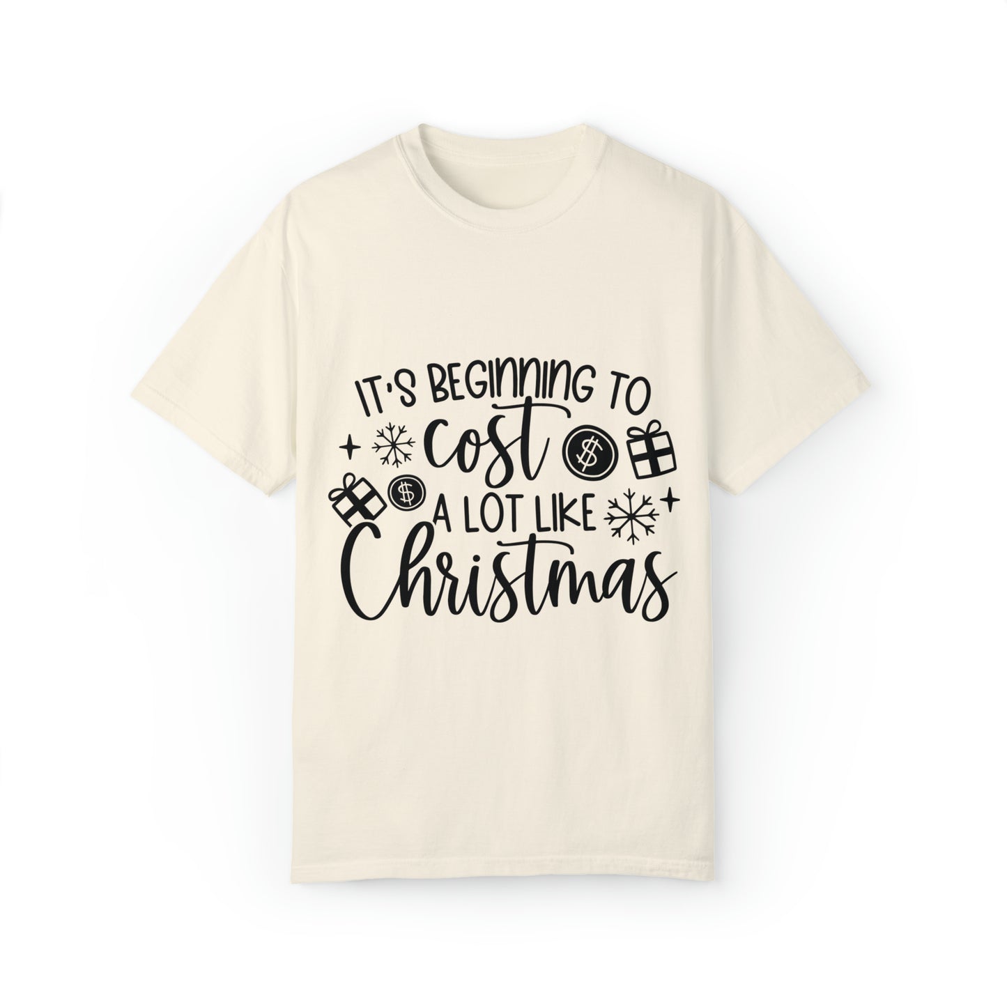 Beginning to Cost a Lot Like Christmas Unisex Garment-Dyed T-shirt image