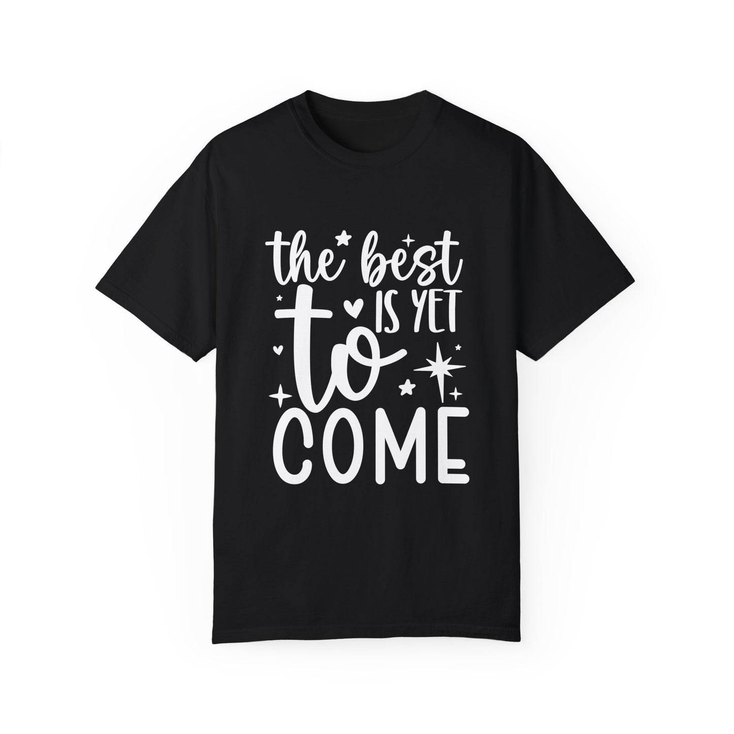 Best Yet to Come Unisex Garment-Dyed T-shirt