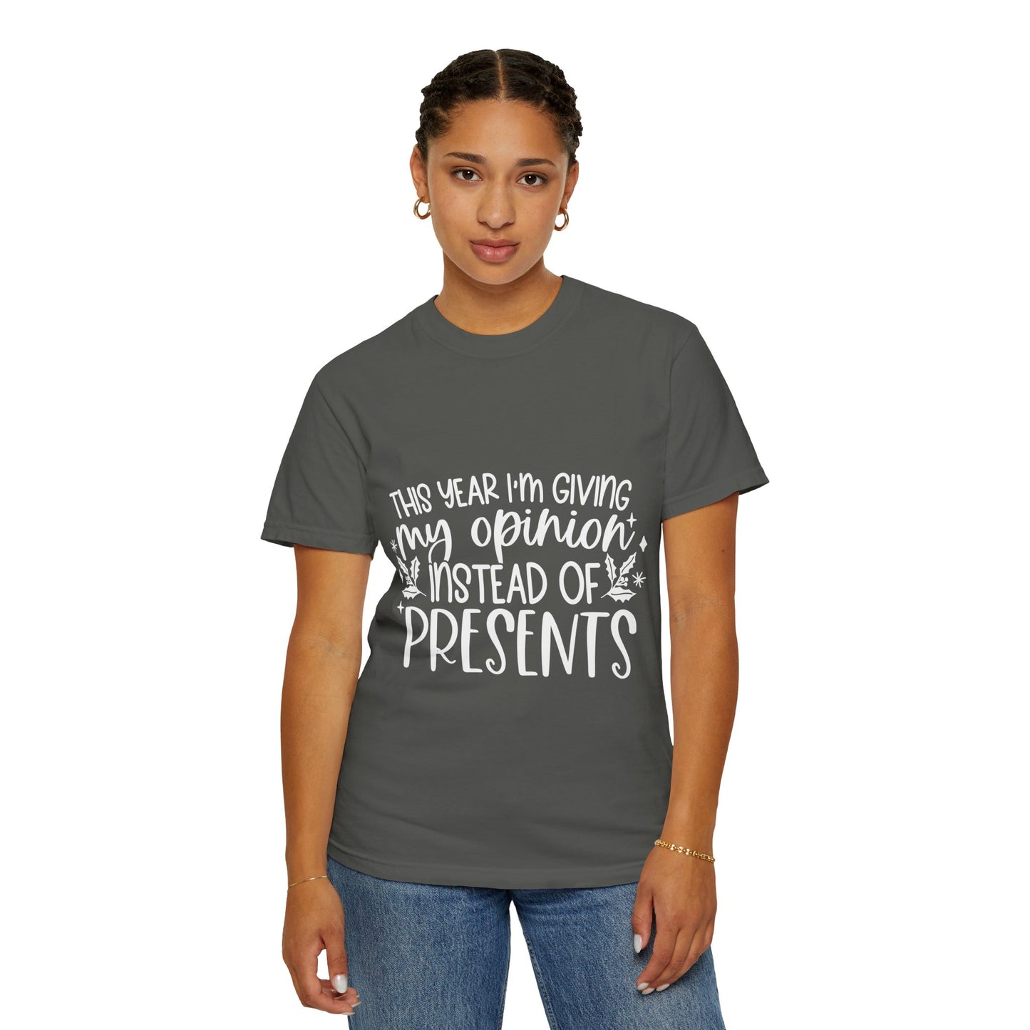 Opinion Instead of Presents Unisex Garment-Dyed T-shirt