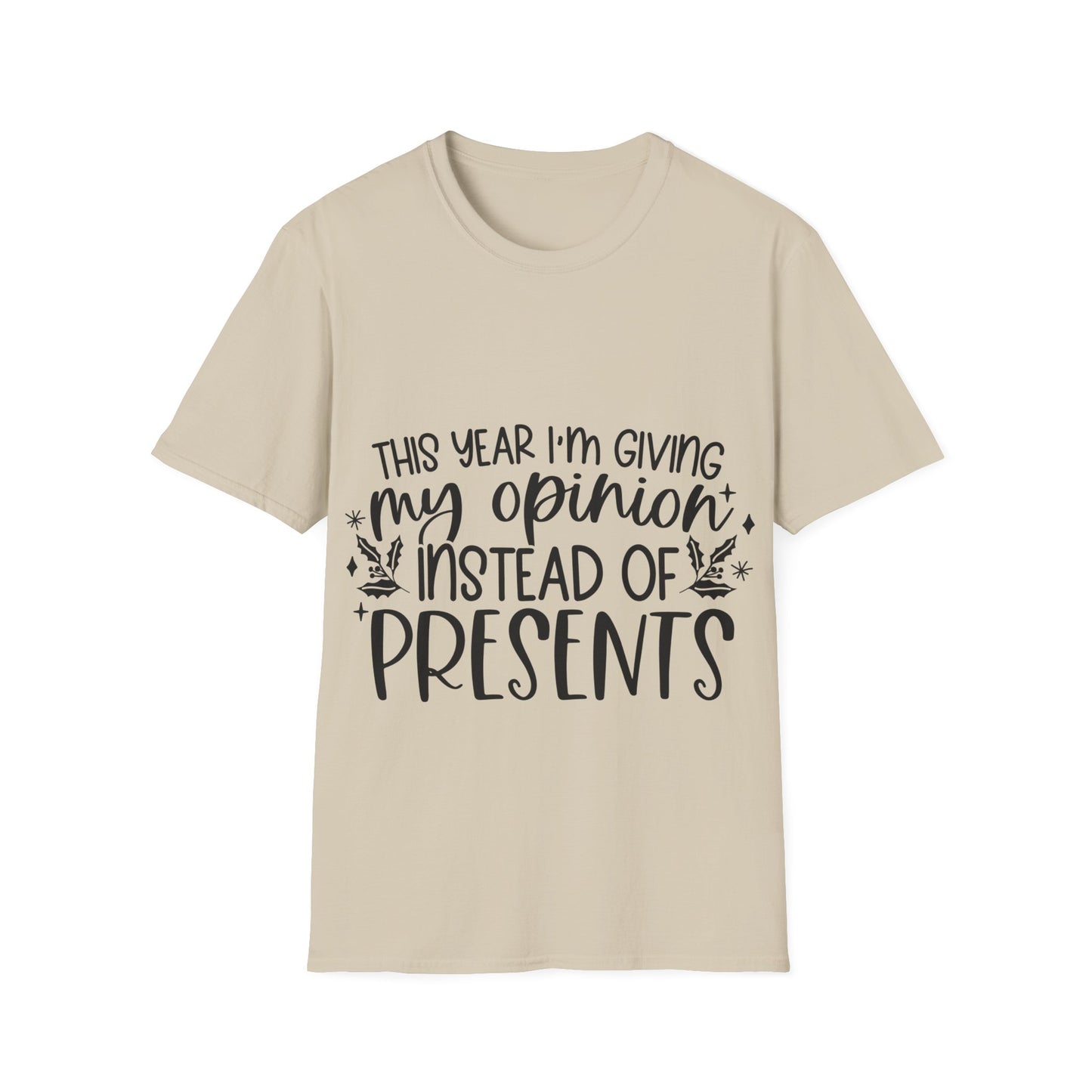 Opinion Instead of Presents Unisex Softstyle T-Shirt