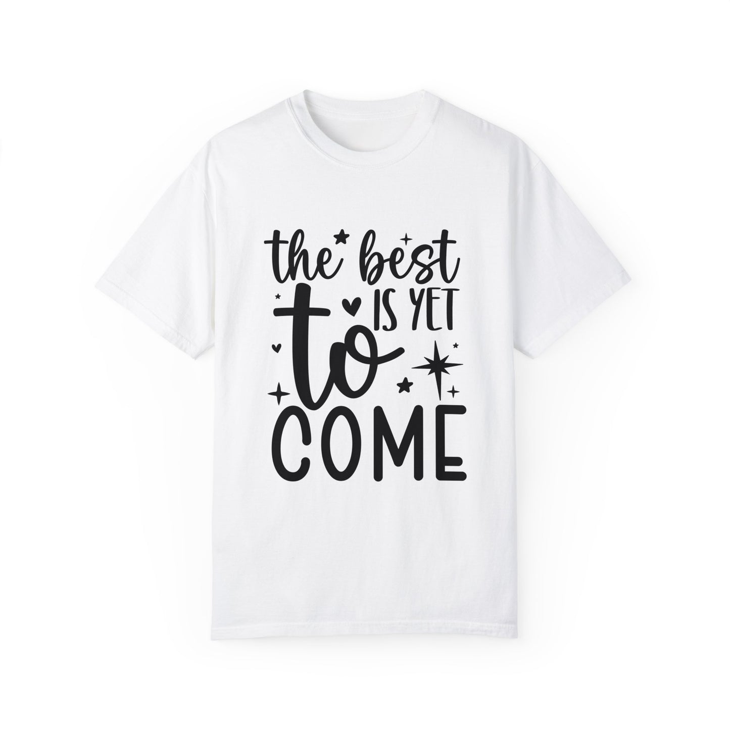 Best Yet to Come Unisex Garment-Dyed T-shirt