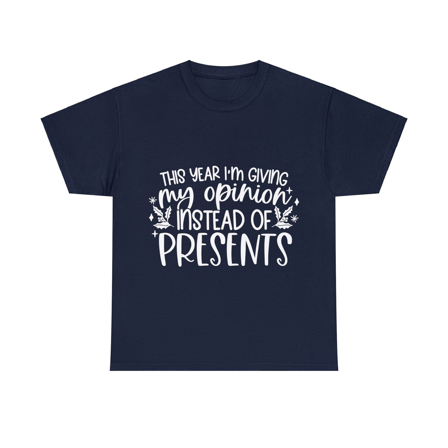 Opinion Instead of Presents Unisex Heavy Cotton Tee