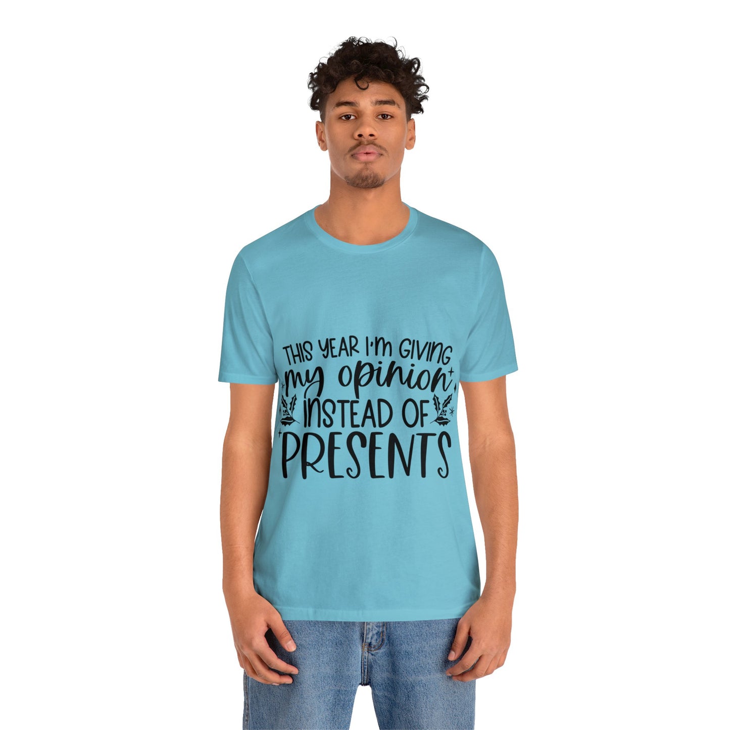 Opinion Instead of Presents Unisex Jersey Short Sleeve Tee