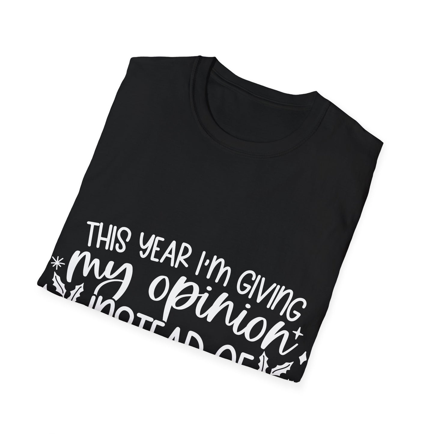 Opinion Instead of Presents Unisex Softstyle T-Shirt