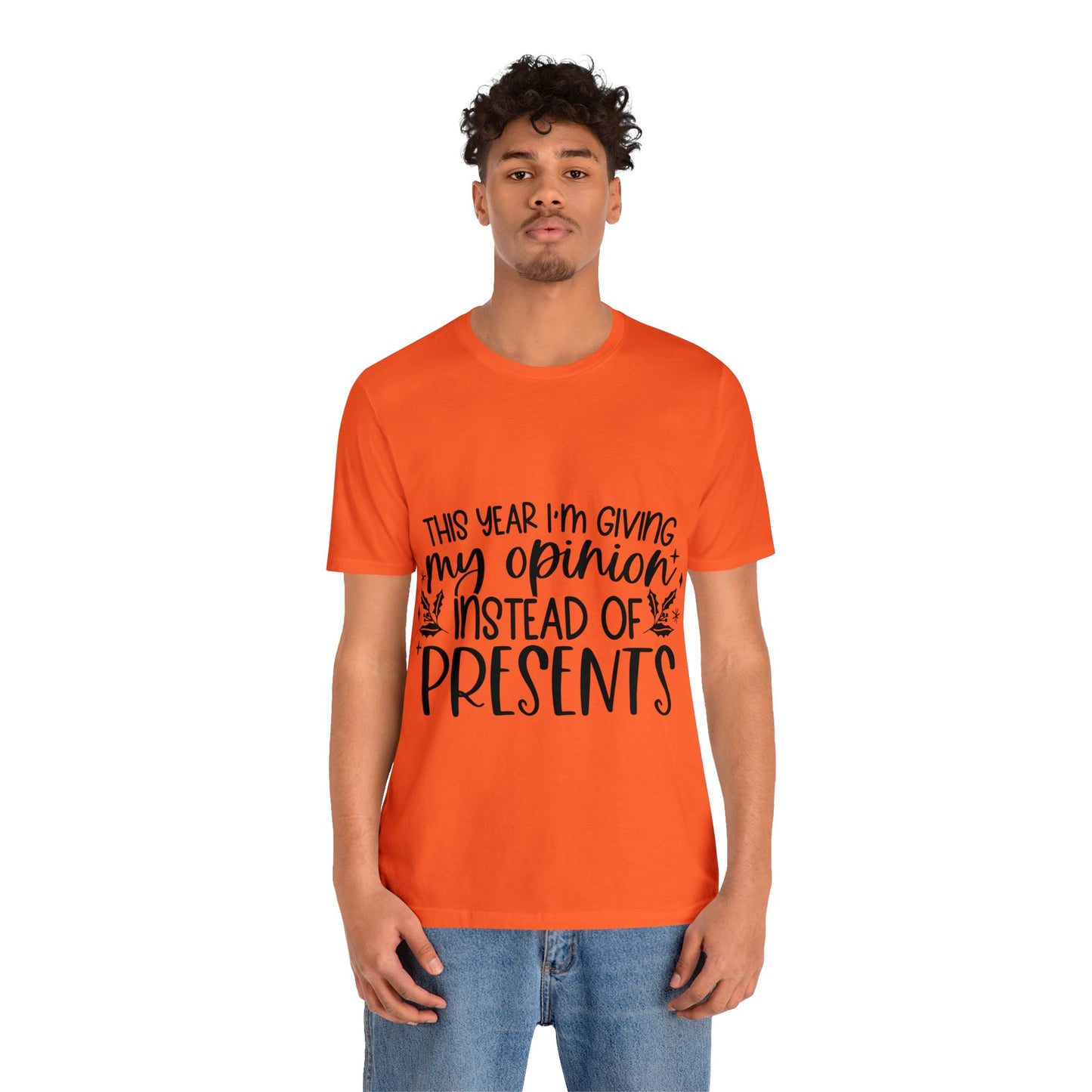 Opinion Instead of Presents Unisex Jersey Short Sleeve Tee