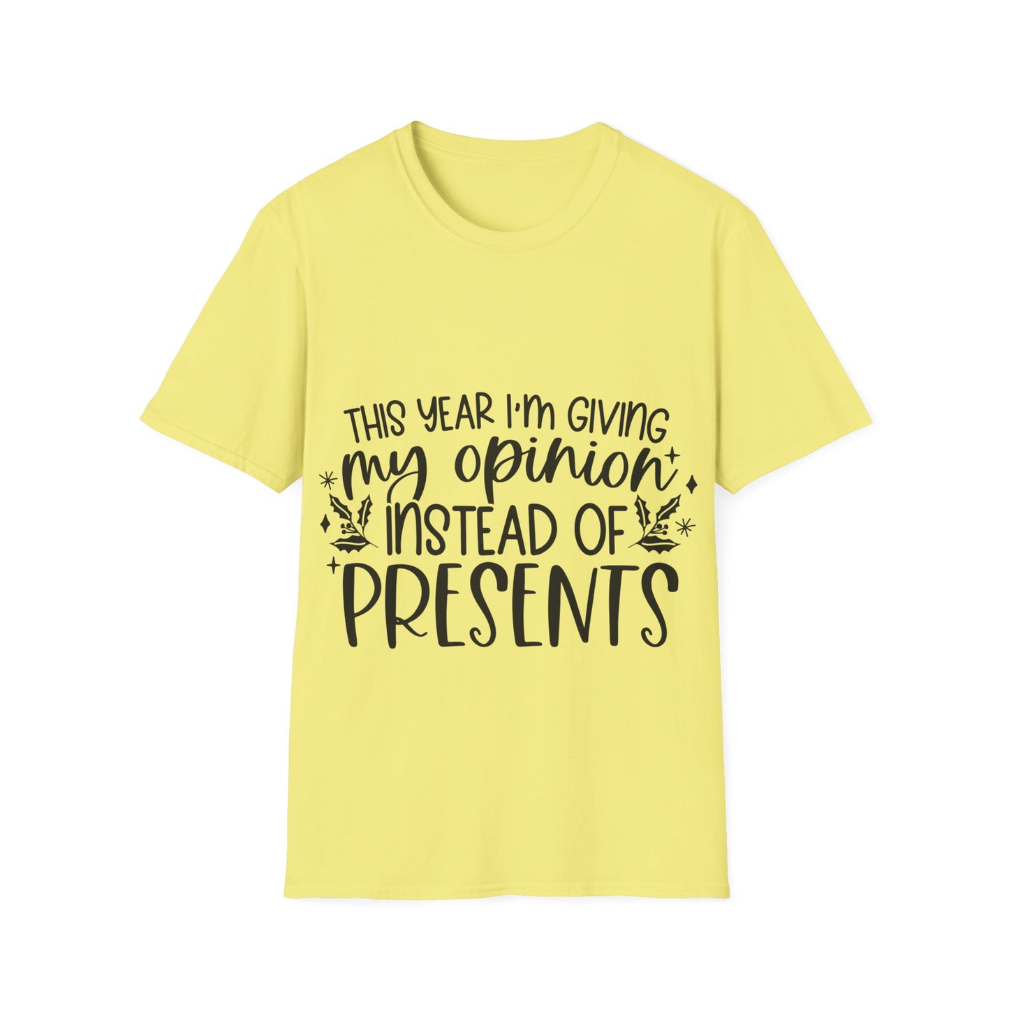 Opinion Instead of Presents Unisex Softstyle T-Shirt